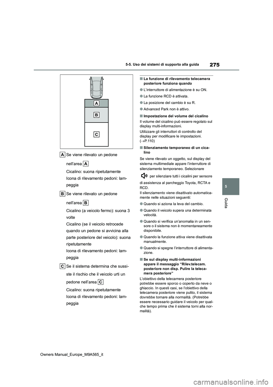 TOYOTA MIRAI 2023 Manuale duso (in Italian) 275
5
Owners Manual_Europe_M9A565_it
5-5. Uso dei sistemi di supporto alla guida
Guida
Se viene rilevato un pedone
nell’area
Cicalino: suona ripetutamente
Icona di rilevamento pedoni: lam-
pegg TOYOTA MIRAI 2023 Manuale duso (in Italian) 275
5
Owners Manual_Europe_M9A565_it
5-5. Uso dei sistemi di supporto alla guida
Guida
Se viene rilevato un pedone
nell’area
Cicalino: suona ripetutamente
Icona di rilevamento pedoni: lam-
pegg