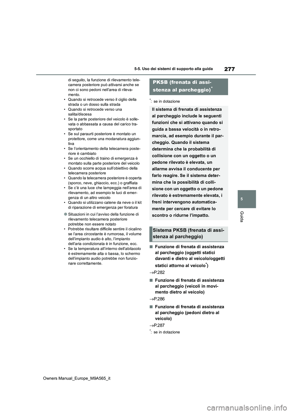 TOYOTA MIRAI 2023 Manuale duso (in Italian) 277
5
Owners Manual_Europe_M9A565_it
5-5. Uso dei sistemi di supporto alla guida
Guida
di seguito, la funzione di rilevamento tele- camera posteriore può attivarsi anche se non ci sono pedoni nell’ TOYOTA MIRAI 2023 Manuale duso (in Italian) 277
5
Owners Manual_Europe_M9A565_it
5-5. Uso dei sistemi di supporto alla guida
Guida
di seguito, la funzione di rilevamento tele- camera posteriore può attivarsi anche se non ci sono pedoni nell’