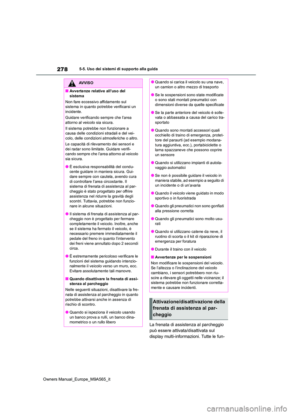 TOYOTA MIRAI 2023 Manuale duso (in Italian) 278
Owners Manual_Europe_M9A565_it
5-5. Uso dei sistemi di supporto alla guida
La frenata di assistenza al parcheggio
può essere attivata/disattivata sul
display multi-informazioni. Tutte le fun-
TOYOTA MIRAI 2023 Manuale duso (in Italian) 278
Owners Manual_Europe_M9A565_it
5-5. Uso dei sistemi di supporto alla guida
La frenata di assistenza al parcheggio
può essere attivata/disattivata sul
display multi-informazioni. Tutte le fun-