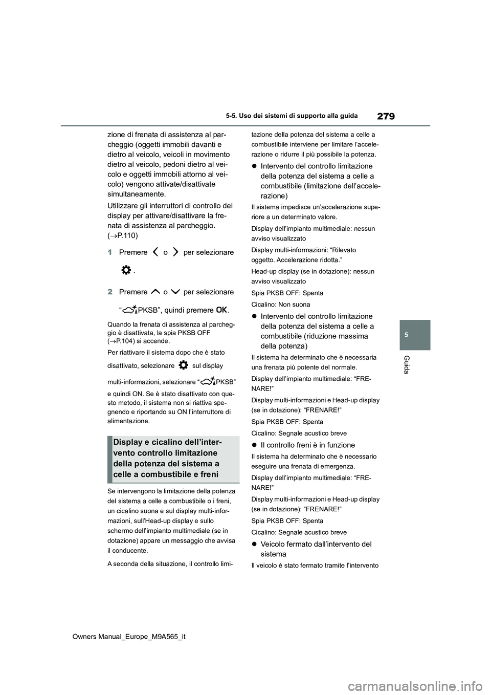 TOYOTA MIRAI 2023 Manuale duso (in Italian) 279
5
Owners Manual_Europe_M9A565_it
5-5. Uso dei sistemi di supporto alla guida
Guida
zione di frenata di assistenza al par-
cheggio (oggetti immobili davanti e
dietro al veicolo, veicoli in movime TOYOTA MIRAI 2023 Manuale duso (in Italian) 279
5
Owners Manual_Europe_M9A565_it
5-5. Uso dei sistemi di supporto alla guida
Guida
zione di frenata di assistenza al par-
cheggio (oggetti immobili davanti e
dietro al veicolo, veicoli in movime