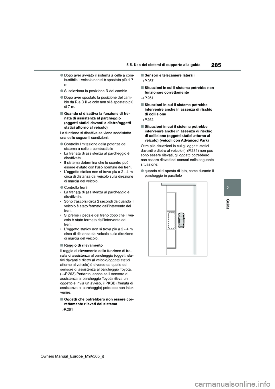 TOYOTA MIRAI 2023 Manuale duso (in Italian) 285
5
Owners Manual_Europe_M9A565_it
5-5. Uso dei sistemi di supporto alla guida
Guida
●Dopo aver avviato il sistema a celle a com- bustibile il veicolo non si è spostato più di 7 m
●Si selezion TOYOTA MIRAI 2023 Manuale duso (in Italian) 285
5
Owners Manual_Europe_M9A565_it
5-5. Uso dei sistemi di supporto alla guida
Guida
●Dopo aver avviato il sistema a celle a com- bustibile il veicolo non si è spostato più di 7 m
●Si selezion
