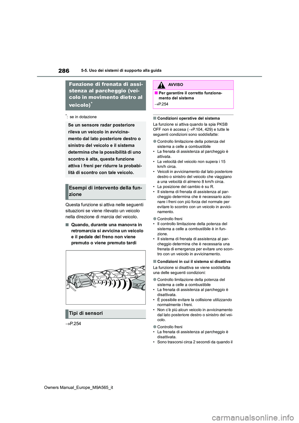 TOYOTA MIRAI 2023 Manuale duso (in Italian) 286
Owners Manual_Europe_M9A565_it
5-5. Uso dei sistemi di supporto alla guida
*: se in dotazione
Questa funzione si attiva nelle seguenti
situazioni se viene rilevato un veicolo
nella direzione di TOYOTA MIRAI 2023 Manuale duso (in Italian) 286
Owners Manual_Europe_M9A565_it
5-5. Uso dei sistemi di supporto alla guida
*: se in dotazione
Questa funzione si attiva nelle seguenti
situazioni se viene rilevato un veicolo
nella direzione di