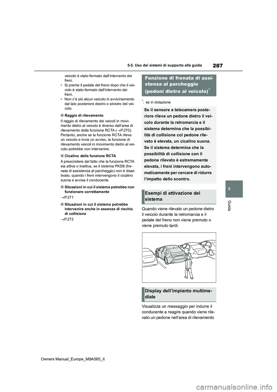 TOYOTA MIRAI 2023 Manuale duso (in Italian) 287
5
Owners Manual_Europe_M9A565_it
5-5. Uso dei sistemi di supporto alla guida
Guida
veicolo è stato fermato dall’intervento dei freni.• Si preme il pedale del freno dopo che il vei-
colo è TOYOTA MIRAI 2023 Manuale duso (in Italian) 287
5
Owners Manual_Europe_M9A565_it
5-5. Uso dei sistemi di supporto alla guida
Guida
veicolo è stato fermato dall’intervento dei freni.• Si preme il pedale del freno dopo che il vei-
colo è