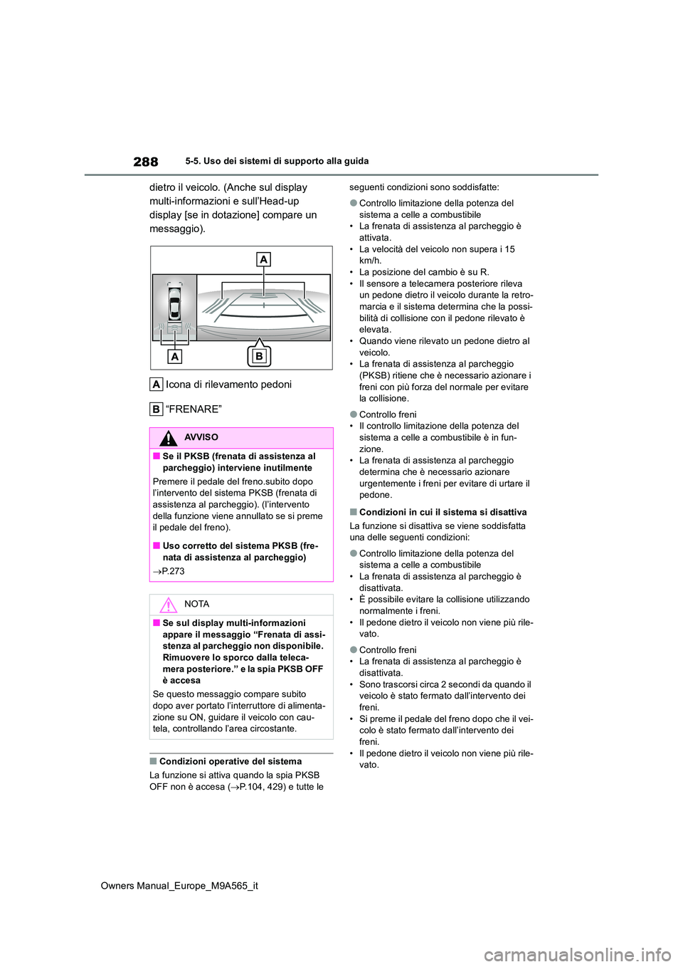 TOYOTA MIRAI 2023  Manuale duso (in Italian) 288
Owners Manual_Europe_M9A565_it
5-5. Uso dei sistemi di supporto alla guida
dietro il veicolo. (Anche sul display  
multi-informazioni e sull’Head-up 
display [se in dotazione] compare un 
messag