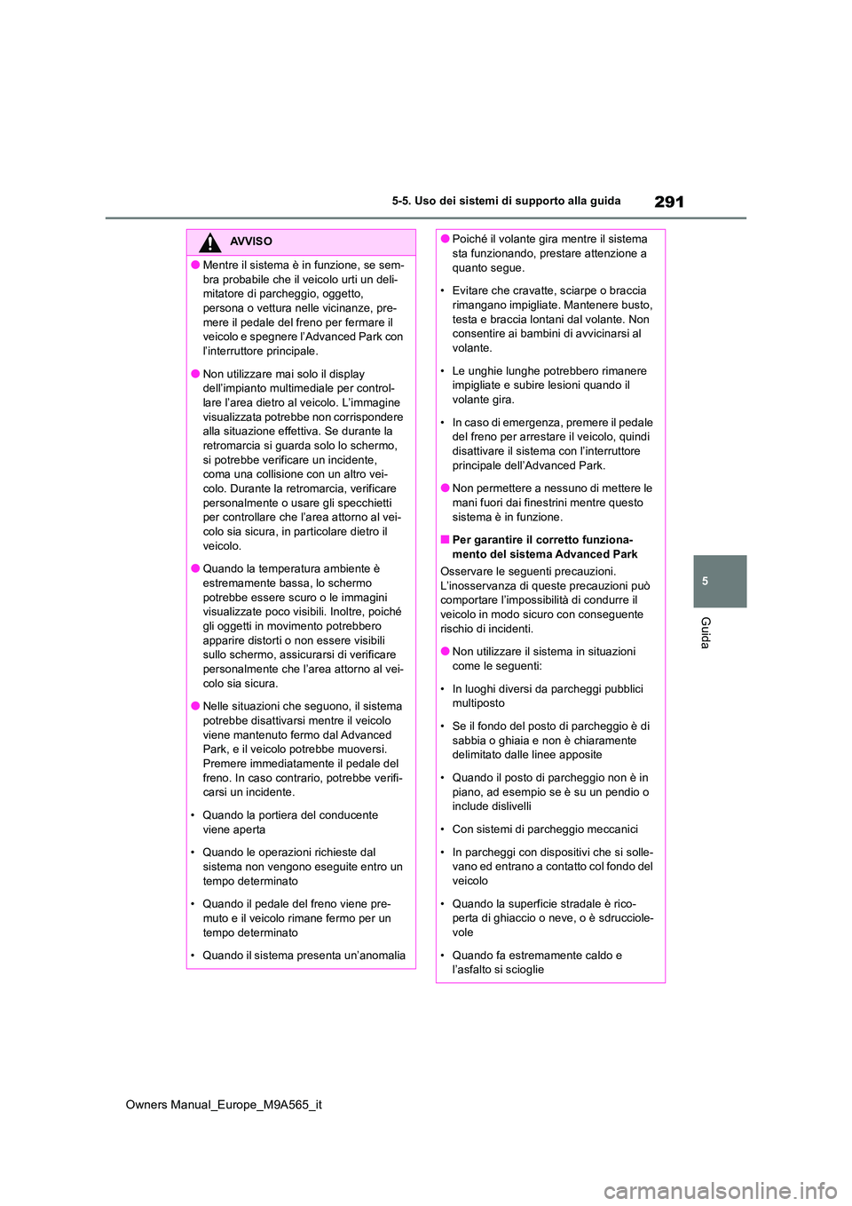 TOYOTA MIRAI 2023 Manuale duso (in Italian) 291
5
Owners Manual_Europe_M9A565_it
5-5. Uso dei sistemi di supporto alla guida
Guida
AVVISO
●Mentre il sistema è in funzione, se sem-
bra probabile che il veicolo urti un deli- mitatore di parch TOYOTA MIRAI 2023 Manuale duso (in Italian) 291
5
Owners Manual_Europe_M9A565_it
5-5. Uso dei sistemi di supporto alla guida
Guida
AVVISO
●Mentre il sistema è in funzione, se sem-
bra probabile che il veicolo urti un deli- mitatore di parch