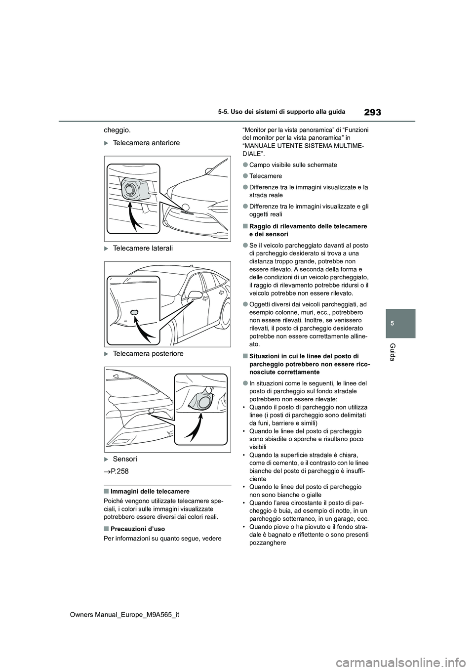 TOYOTA MIRAI 2023 Manuale duso (in Italian) 293
5
Owners Manual_Europe_M9A565_it
5-5. Uso dei sistemi di supporto alla guida
Guida
cheggio.
Telecamera anteriore
Telecamere laterali
Telecamera posteriore
Sensori
P. 2 5 8
■Imma TOYOTA MIRAI 2023 Manuale duso (in Italian) 293
5
Owners Manual_Europe_M9A565_it
5-5. Uso dei sistemi di supporto alla guida
Guida
cheggio.
Telecamera anteriore
Telecamere laterali
Telecamera posteriore
Sensori
P. 2 5 8
■Imma