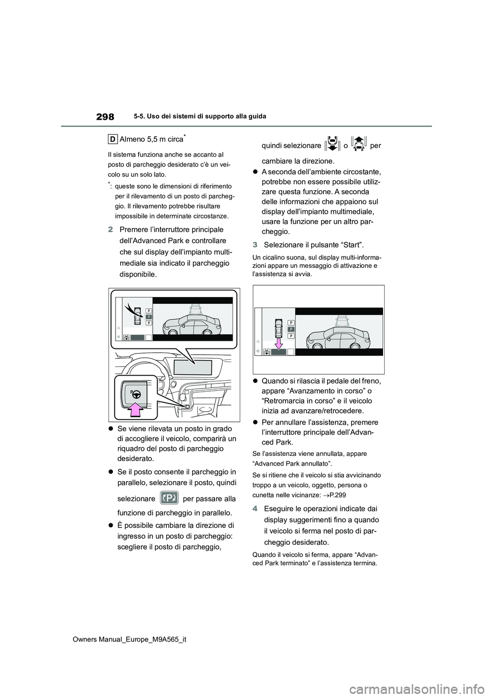 TOYOTA MIRAI 2023 Manuale duso (in Italian) 298
Owners Manual_Europe_M9A565_it
5-5. Uso dei sistemi di supporto alla guida
Almeno 5,5 m circa*
Il sistema funziona anche se accanto al
posto di parcheggio desiderato c’è un vei-
colo su un so TOYOTA MIRAI 2023 Manuale duso (in Italian) 298
Owners Manual_Europe_M9A565_it
5-5. Uso dei sistemi di supporto alla guida
Almeno 5,5 m circa*
Il sistema funziona anche se accanto al
posto di parcheggio desiderato c’è un vei-
colo su un so