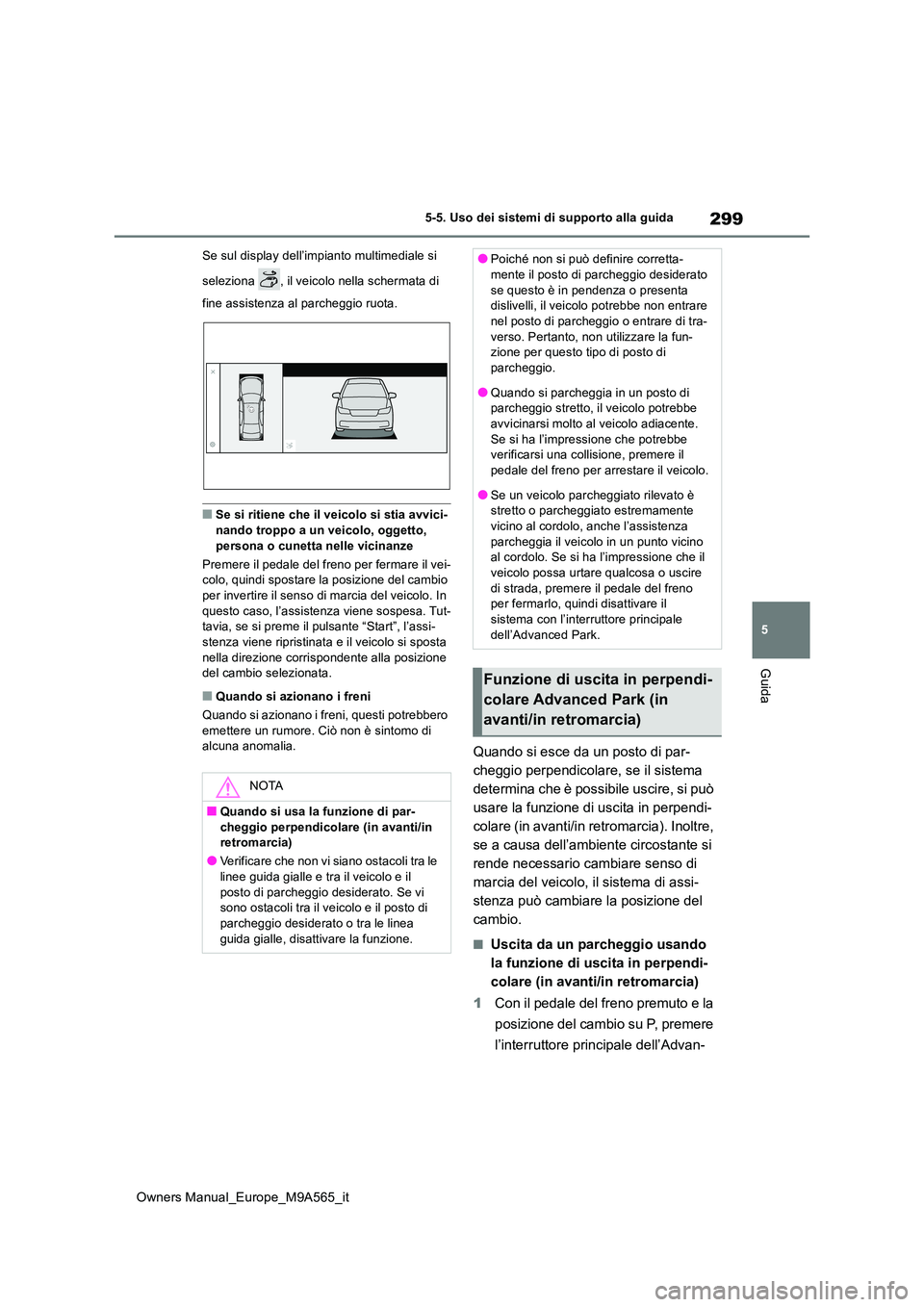TOYOTA MIRAI 2023 Manuale duso (in Italian) 299
5
Owners Manual_Europe_M9A565_it
5-5. Uso dei sistemi di supporto alla guida
Guida
Se sul display dell’impianto multimediale si
seleziona , il veicolo nella schermata di
fine assistenza al TOYOTA MIRAI 2023 Manuale duso (in Italian) 299
5
Owners Manual_Europe_M9A565_it
5-5. Uso dei sistemi di supporto alla guida
Guida
Se sul display dell’impianto multimediale si
seleziona , il veicolo nella schermata di
fine assistenza al