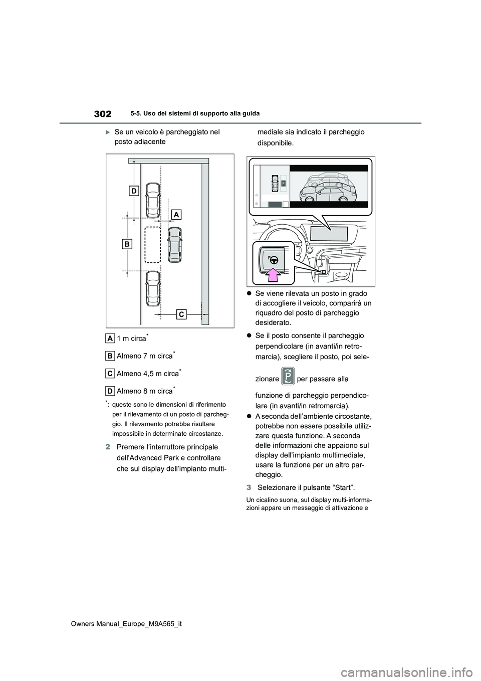 TOYOTA MIRAI 2023 Manuale duso (in Italian) 302
Owners Manual_Europe_M9A565_it
5-5. Uso dei sistemi di supporto alla guida
Se un veicolo è parcheggiato nel
posto adiacente
1 m circa*
Almeno 7 m circa*
Almeno 4,5 m circa*
Almeno 8 m circa TOYOTA MIRAI 2023 Manuale duso (in Italian) 302
Owners Manual_Europe_M9A565_it
5-5. Uso dei sistemi di supporto alla guida
Se un veicolo è parcheggiato nel
posto adiacente
1 m circa*
Almeno 7 m circa*
Almeno 4,5 m circa*
Almeno 8 m circa