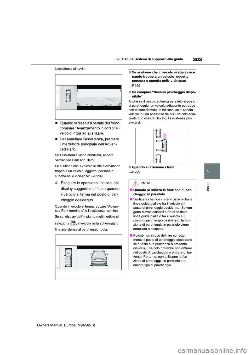 TOYOTA MIRAI 2023 Manuale duso (in Italian) 303
5
Owners Manual_Europe_M9A565_it
5-5. Uso dei sistemi di supporto alla guida
Guida
l’assistenza si avvia.
Quando si rilascia il pedale del freno,
compare “Avanzamento in corso” e il
ve TOYOTA MIRAI 2023 Manuale duso (in Italian) 303
5
Owners Manual_Europe_M9A565_it
5-5. Uso dei sistemi di supporto alla guida
Guida
l’assistenza si avvia.
Quando si rilascia il pedale del freno,
compare “Avanzamento in corso” e il
ve