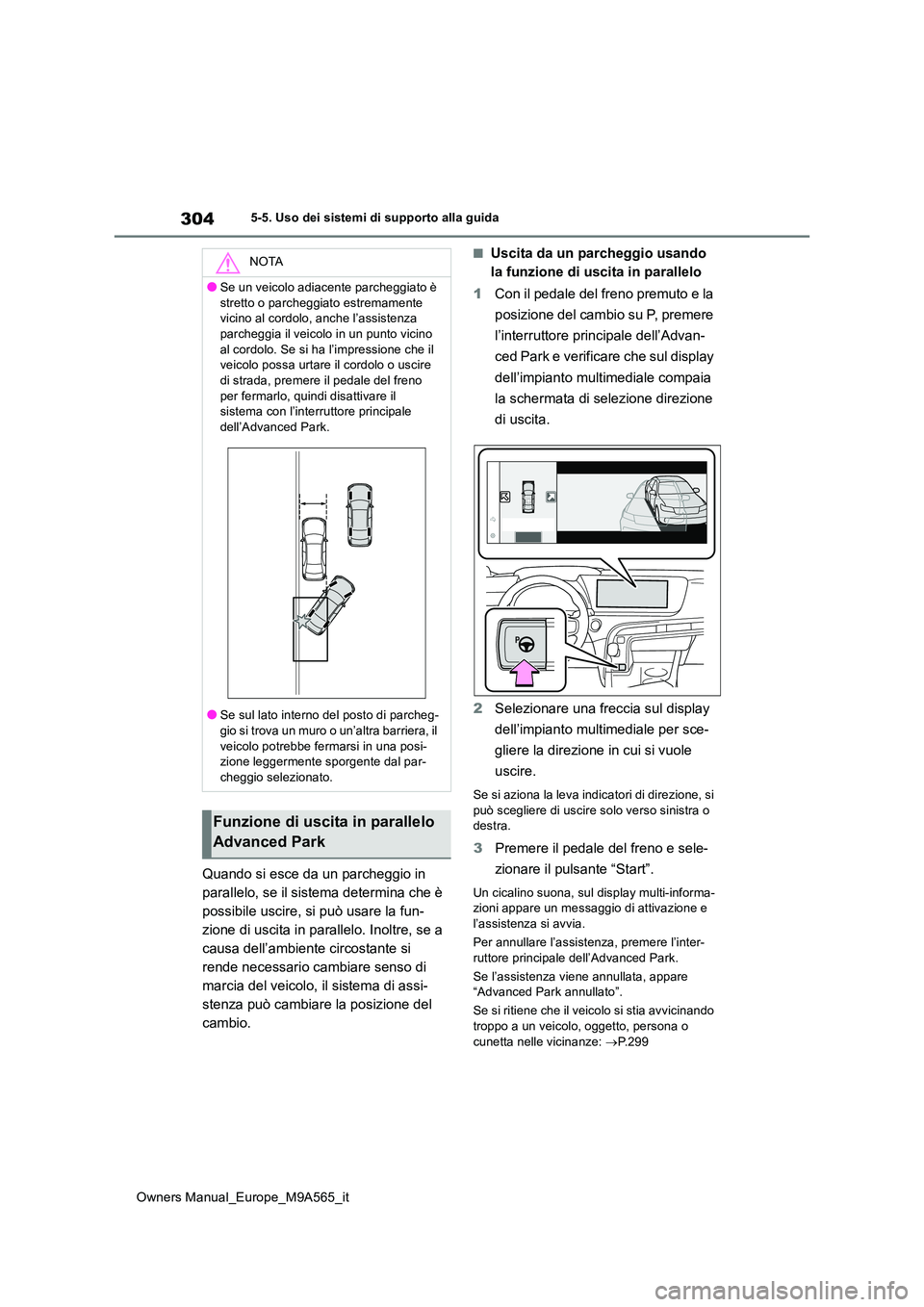 TOYOTA MIRAI 2023 Manuale duso (in Italian) 304
Owners Manual_Europe_M9A565_it
5-5. Uso dei sistemi di supporto alla guida
Quando si esce da un parcheggio in
parallelo, se il sistema determina che è
possibile uscire, si può usare la fun-
z TOYOTA MIRAI 2023 Manuale duso (in Italian) 304
Owners Manual_Europe_M9A565_it
5-5. Uso dei sistemi di supporto alla guida
Quando si esce da un parcheggio in
parallelo, se il sistema determina che è
possibile uscire, si può usare la fun-
z
