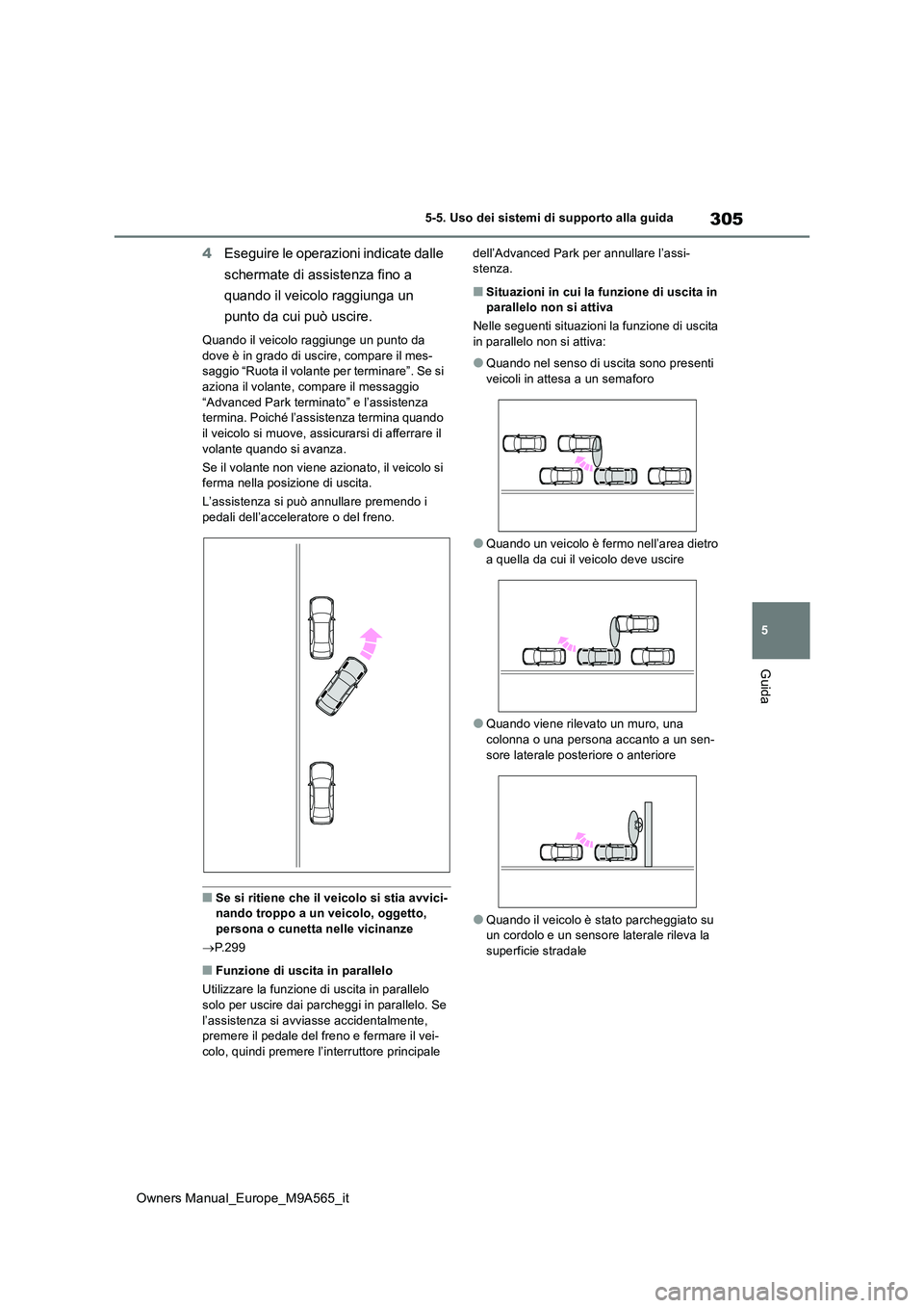 TOYOTA MIRAI 2023 Manuale duso (in Italian) 305
5
Owners Manual_Europe_M9A565_it
5-5. Uso dei sistemi di supporto alla guida
Guida
4Eseguire le operazioni indicate dalle
schermate di assistenza fino a
quando il veicolo raggiunga un
punto TOYOTA MIRAI 2023 Manuale duso (in Italian) 305
5
Owners Manual_Europe_M9A565_it
5-5. Uso dei sistemi di supporto alla guida
Guida
4Eseguire le operazioni indicate dalle
schermate di assistenza fino a
quando il veicolo raggiunga un
punto