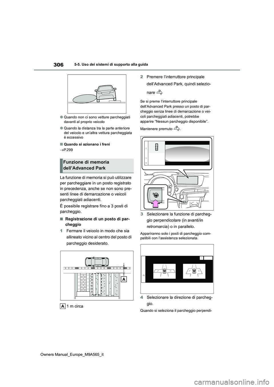 TOYOTA MIRAI 2023 Manuale duso (in Italian) 306
Owners Manual_Europe_M9A565_it
5-5. Uso dei sistemi di supporto alla guida
●Quando non ci sono vetture parcheggiati davanti al proprio veicolo
●Quando la distanza tra la parte anteriore del v TOYOTA MIRAI 2023 Manuale duso (in Italian) 306
Owners Manual_Europe_M9A565_it
5-5. Uso dei sistemi di supporto alla guida
●Quando non ci sono vetture parcheggiati davanti al proprio veicolo
●Quando la distanza tra la parte anteriore del v