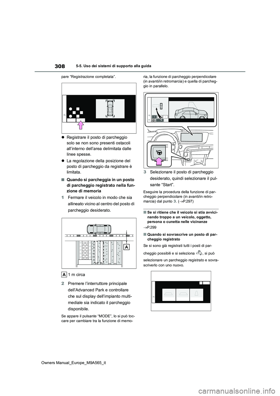 TOYOTA MIRAI 2023 Manuale duso (in Italian) 308
Owners Manual_Europe_M9A565_it
5-5. Uso dei sistemi di supporto alla guida
pare “Registrazione completata”.
Registrare il posto di parcheggio
solo se non sono presenti ostacoli
all’i TOYOTA MIRAI 2023 Manuale duso (in Italian) 308
Owners Manual_Europe_M9A565_it
5-5. Uso dei sistemi di supporto alla guida
pare “Registrazione completata”.
Registrare il posto di parcheggio
solo se non sono presenti ostacoli
all’i