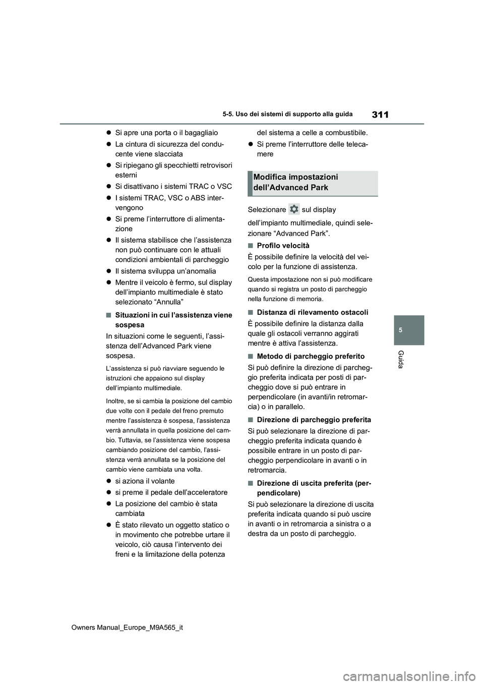 TOYOTA MIRAI 2023 Manuale duso (in Italian) 311
5
Owners Manual_Europe_M9A565_it
5-5. Uso dei sistemi di supporto alla guida
Guida
Si apre una porta o il bagagliaio
La cintura di sicurezza del condu-
cente viene slacciata
S i r i TOYOTA MIRAI 2023 Manuale duso (in Italian) 311
5
Owners Manual_Europe_M9A565_it
5-5. Uso dei sistemi di supporto alla guida
Guida
Si apre una porta o il bagagliaio
La cintura di sicurezza del condu-
cente viene slacciata
S i r i