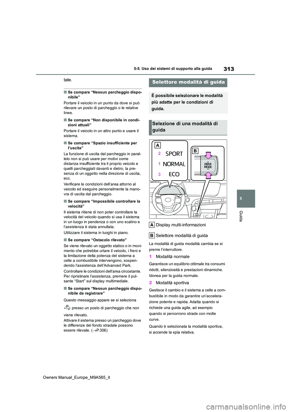 TOYOTA MIRAI 2023 Manuale duso (in Italian) 313
5
Owners Manual_Europe_M9A565_it
5-5. Uso dei sistemi di supporto alla guida
Guida
tate.
■Se compare “Nessun parcheggio dispo-
nibile”
Portare il veicolo in un punto da dove si può rilev TOYOTA MIRAI 2023 Manuale duso (in Italian) 313
5
Owners Manual_Europe_M9A565_it
5-5. Uso dei sistemi di supporto alla guida
Guida
tate.
■Se compare “Nessun parcheggio dispo-
nibile”
Portare il veicolo in un punto da dove si può rilev