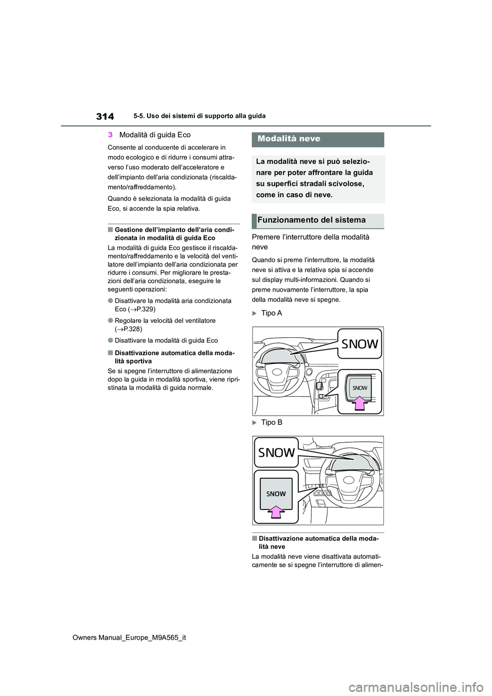 TOYOTA MIRAI 2023 Manuale duso (in Italian) 314
Owners Manual_Europe_M9A565_it
5-5. Uso dei sistemi di supporto alla guida
3Modalità di guida Eco
Consente al conducente di accelerare in
modo ecologico e di ridurre i consumi attra-
verso l’ TOYOTA MIRAI 2023 Manuale duso (in Italian) 314
Owners Manual_Europe_M9A565_it
5-5. Uso dei sistemi di supporto alla guida
3Modalità di guida Eco
Consente al conducente di accelerare in
modo ecologico e di ridurre i consumi attra-
verso l’