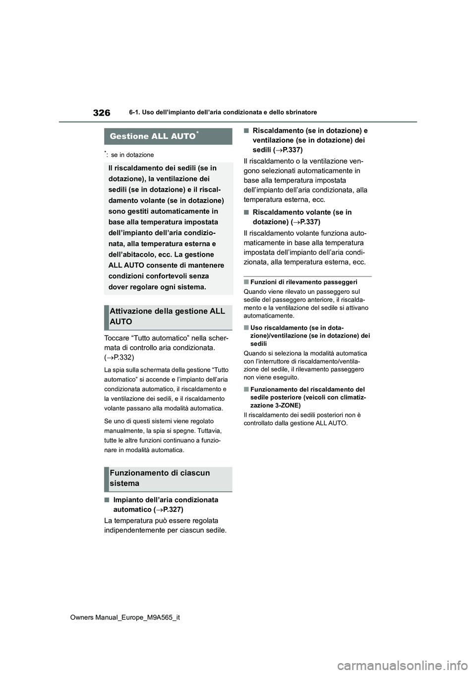 TOYOTA MIRAI 2023 Manuale duso (in Italian) 326
Owners Manual_Europe_M9A565_it
6-1. Uso dell’impianto dell’aria condizionata e dello sbrinatore
6-1.Uso dell’impia nto de ll’aria cond izion ata e de llo sbrina tore
*: se in dotazione
TOYOTA MIRAI 2023 Manuale duso (in Italian) 326
Owners Manual_Europe_M9A565_it
6-1. Uso dell’impianto dell’aria condizionata e dello sbrinatore
6-1.Uso dell’impia nto de ll’aria cond izion ata e de llo sbrina tore
*: se in dotazione