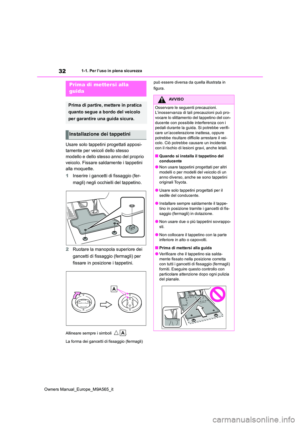 TOYOTA MIRAI 2023 Manuale duso (in Italian) 32
Owners Manual_Europe_M9A565_it
1-1. Per l’uso in piena sicurezza
1-1.Per l’uso in piena s ic urez za
Usare solo tappetini progettati apposi-
tamente per veicoli dello stesso
modello e dello TOYOTA MIRAI 2023 Manuale duso (in Italian) 32
Owners Manual_Europe_M9A565_it
1-1. Per l’uso in piena sicurezza
1-1.Per l’uso in piena s ic urez za
Usare solo tappetini progettati apposi-
tamente per veicoli dello stesso
modello e dello