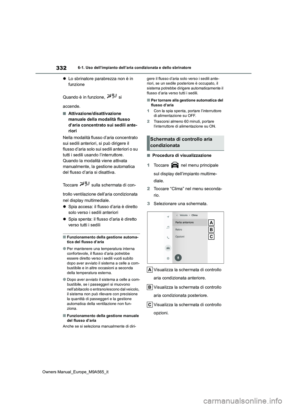TOYOTA MIRAI 2023 Manuale duso (in Italian) 332
Owners Manual_Europe_M9A565_it
6-1. Uso dell’impianto dell’aria condizionata e dello sbrinatore
Lo sbrinatore parabrezza non è in
funzione
Quando è in funzione, si
accende.
■Atti TOYOTA MIRAI 2023 Manuale duso (in Italian) 332
Owners Manual_Europe_M9A565_it
6-1. Uso dell’impianto dell’aria condizionata e dello sbrinatore
Lo sbrinatore parabrezza non è in
funzione
Quando è in funzione, si
accende.
■Atti