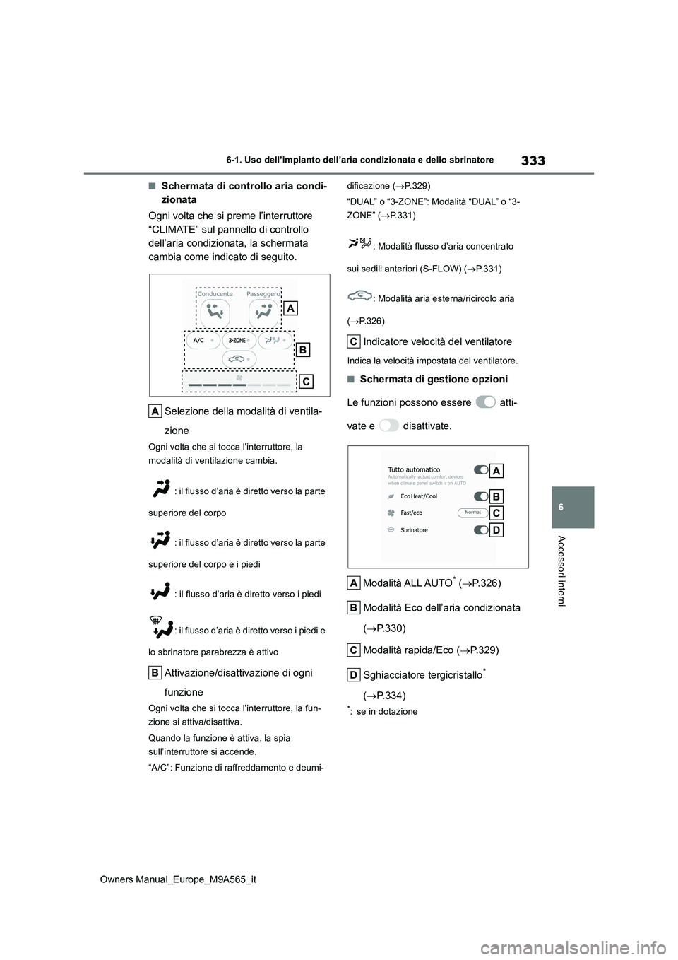 TOYOTA MIRAI 2023 Manuale duso (in Italian) 333
6
Owners Manual_Europe_M9A565_it
6-1. Uso dell’impianto dell’aria condizionata e dello sbrinatore
Accessori interni
■Schermata di controllo aria condi-
zionata
Ogni volta che si preme l’ TOYOTA MIRAI 2023 Manuale duso (in Italian) 333
6
Owners Manual_Europe_M9A565_it
6-1. Uso dell’impianto dell’aria condizionata e dello sbrinatore
Accessori interni
■Schermata di controllo aria condi-
zionata
Ogni volta che si preme l’