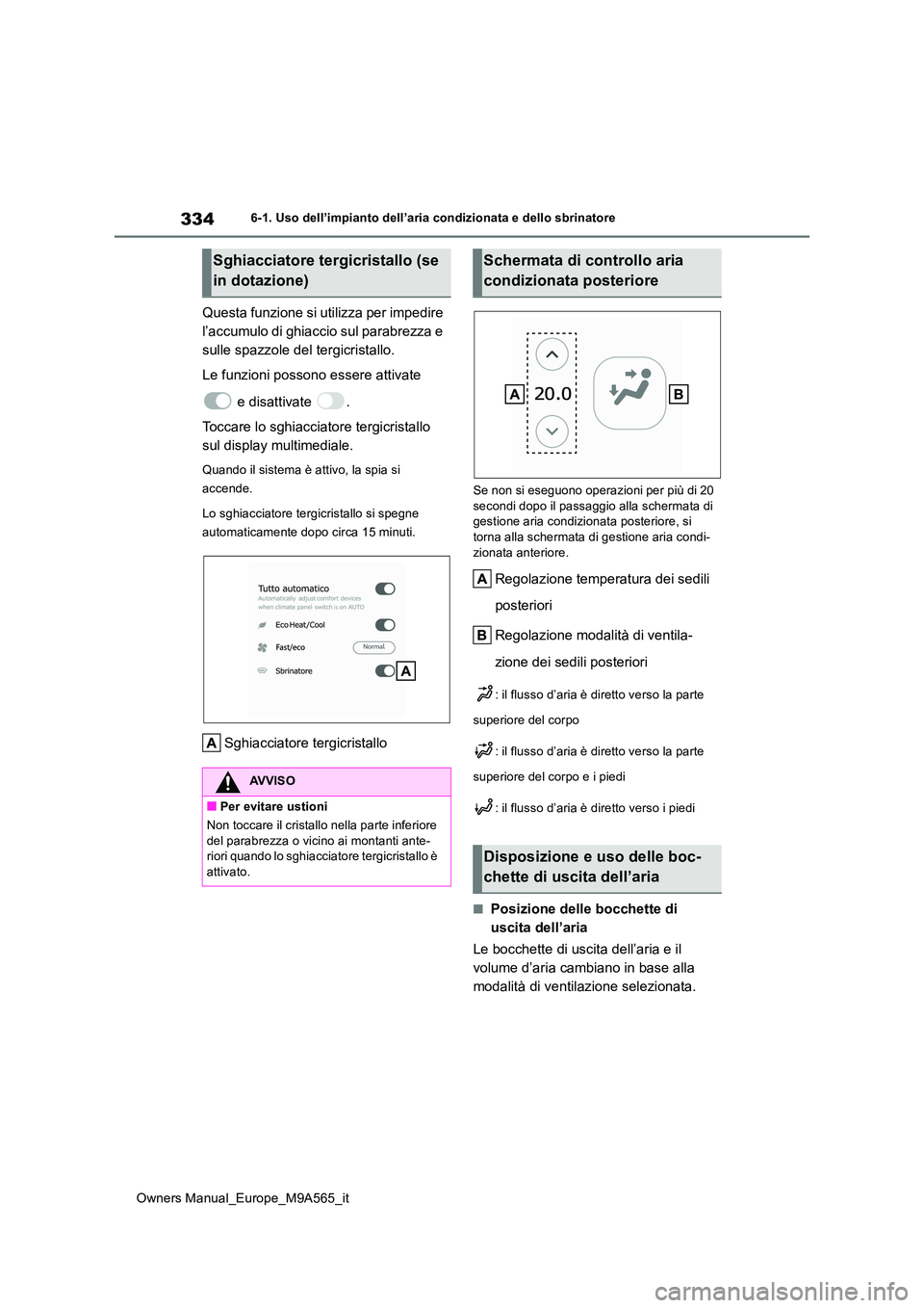 TOYOTA MIRAI 2023 Manuale duso (in Italian) 334
Owners Manual_Europe_M9A565_it
6-1. Uso dell’impianto dell’aria condizionata e dello sbrinatore
Questa funzione si utilizza per impedire
l’accumulo di ghiaccio sul parabrezza e
sulle spaz TOYOTA MIRAI 2023 Manuale duso (in Italian) 334
Owners Manual_Europe_M9A565_it
6-1. Uso dell’impianto dell’aria condizionata e dello sbrinatore
Questa funzione si utilizza per impedire
l’accumulo di ghiaccio sul parabrezza e
sulle spaz