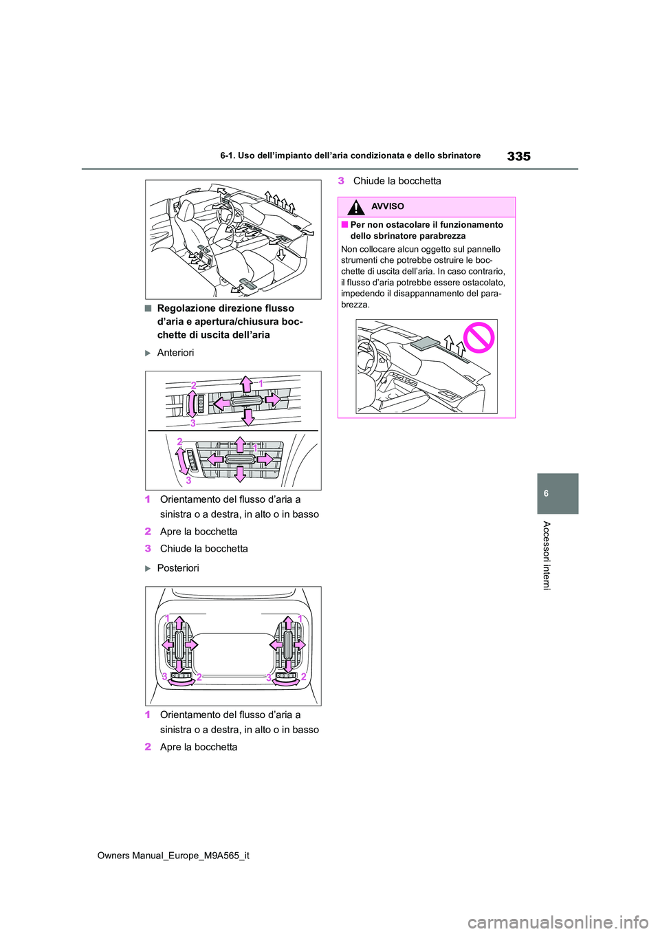 TOYOTA MIRAI 2023 Manuale duso (in Italian) 335
6
Owners Manual_Europe_M9A565_it
6-1. Uso dell’impianto dell’aria condizionata e dello sbrinatore
Accessori interni
■Regolazione direzione flusso
d’aria e apertura/chiusura boc-
chette d TOYOTA MIRAI 2023 Manuale duso (in Italian) 335
6
Owners Manual_Europe_M9A565_it
6-1. Uso dell’impianto dell’aria condizionata e dello sbrinatore
Accessori interni
■Regolazione direzione flusso
d’aria e apertura/chiusura boc-
chette d