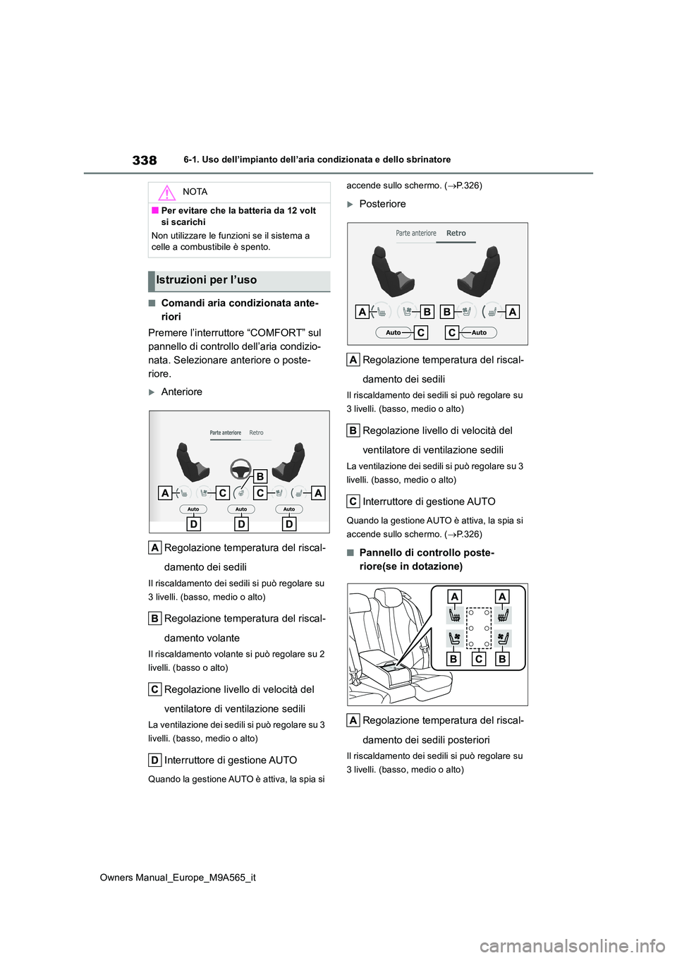 TOYOTA MIRAI 2023 Manuale duso (in Italian) 338
Owners Manual_Europe_M9A565_it
6-1. Uso dell’impianto dell’aria condizionata e dello sbrinatore
■Comandi aria condizionata ante-
riori
Premere l’interruttore “COMFORT” sul
pannello TOYOTA MIRAI 2023 Manuale duso (in Italian) 338
Owners Manual_Europe_M9A565_it
6-1. Uso dell’impianto dell’aria condizionata e dello sbrinatore
■Comandi aria condizionata ante-
riori
Premere l’interruttore “COMFORT” sul
pannello