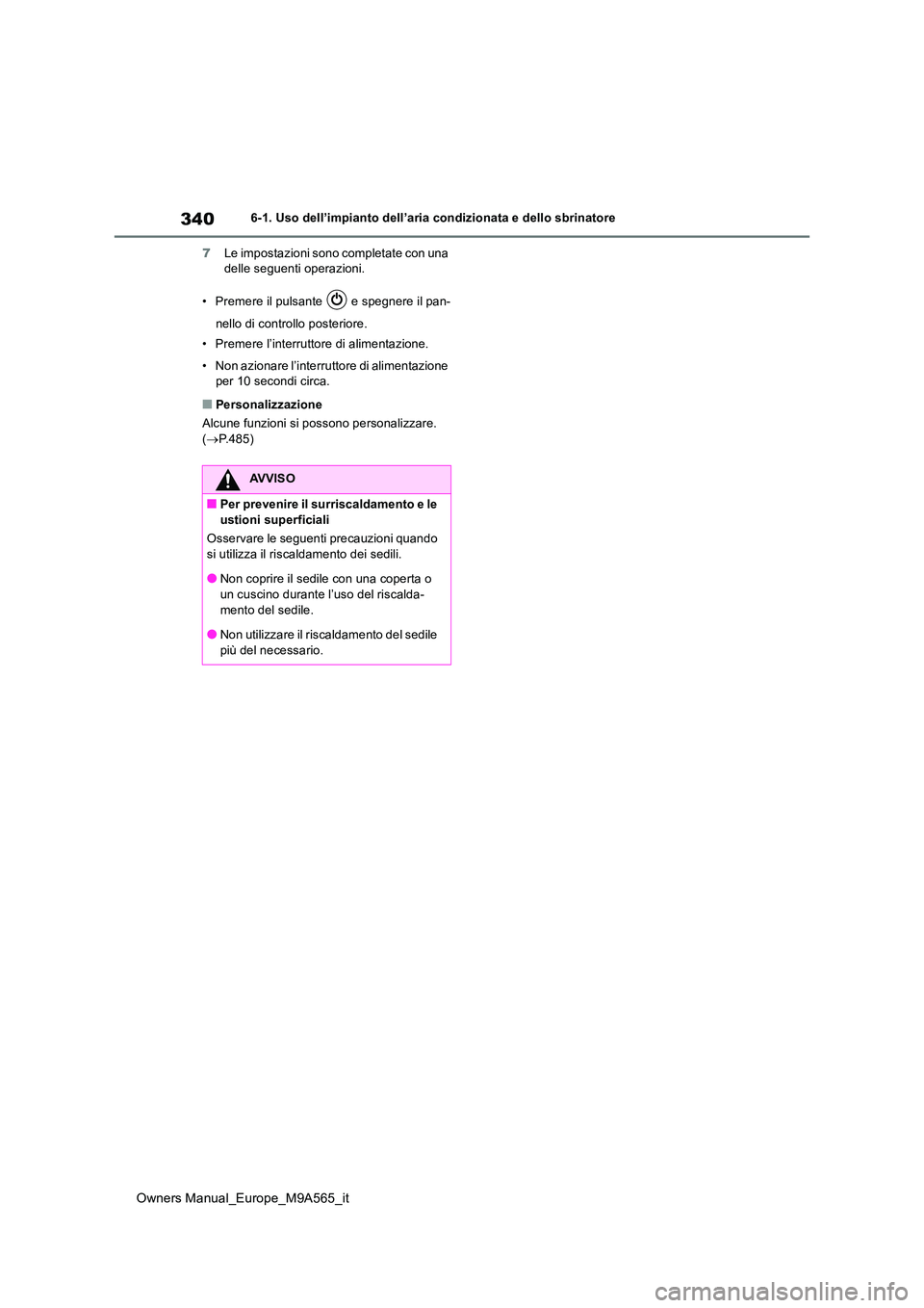 TOYOTA MIRAI 2023 Manuale duso (in Italian) 340
Owners Manual_Europe_M9A565_it
6-1. Uso dell’impianto dell’aria condizionata e dello sbrinatore
7 Le impostazioni sono completate con una delle seguenti operazioni.
• Premere il pulsante TOYOTA MIRAI 2023 Manuale duso (in Italian) 340
Owners Manual_Europe_M9A565_it
6-1. Uso dell’impianto dell’aria condizionata e dello sbrinatore
7 Le impostazioni sono completate con una delle seguenti operazioni.
• Premere il pulsante