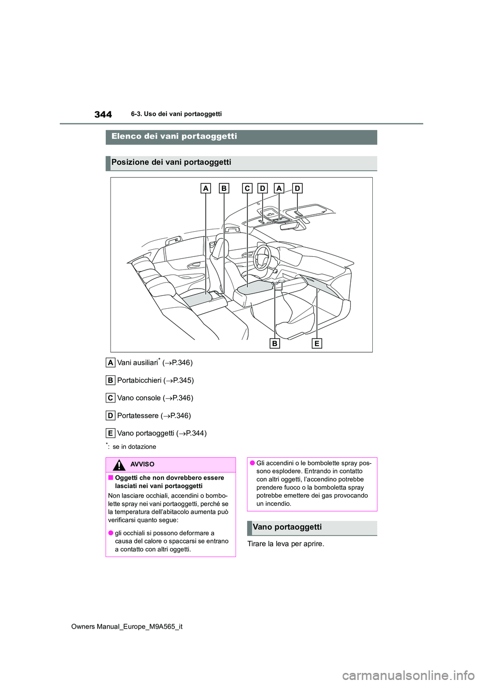 TOYOTA MIRAI 2023 Manuale duso (in Italian) 344
Owners Manual_Europe_M9A565_it
6-3. Uso dei vani portaoggetti
6-3.Uso dei vani portaog getti
Vani ausiliari* (P.346)
Portabicchieri ( P.345)
Vano console ( P.346)
Portatessere ( P.3 TOYOTA MIRAI 2023 Manuale duso (in Italian) 344
Owners Manual_Europe_M9A565_it
6-3. Uso dei vani portaoggetti
6-3.Uso dei vani portaog getti
Vani ausiliari* (P.346)
Portabicchieri ( P.345)
Vano console ( P.346)
Portatessere ( P.3