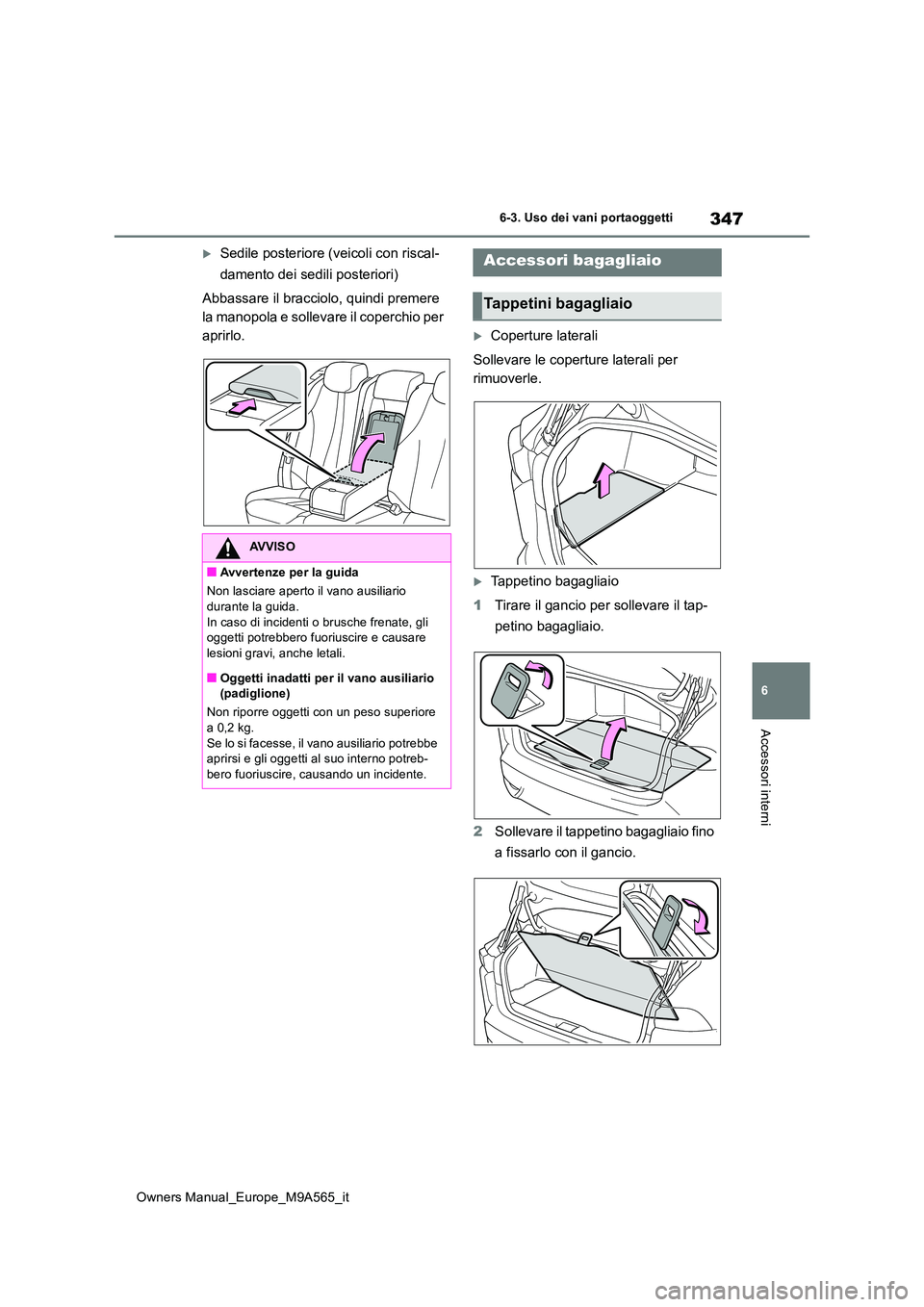 TOYOTA MIRAI 2023 Manuale duso (in Italian) 347
6
Owners Manual_Europe_M9A565_it
6-3. Uso dei vani portaoggetti
Accessori interni
Sedile posteriore (veicoli con riscal-
damento dei sedili posteriori)
Abbassare il bracciolo, quindi premere TOYOTA MIRAI 2023 Manuale duso (in Italian) 347
6
Owners Manual_Europe_M9A565_it
6-3. Uso dei vani portaoggetti
Accessori interni
Sedile posteriore (veicoli con riscal-
damento dei sedili posteriori)
Abbassare il bracciolo, quindi premere