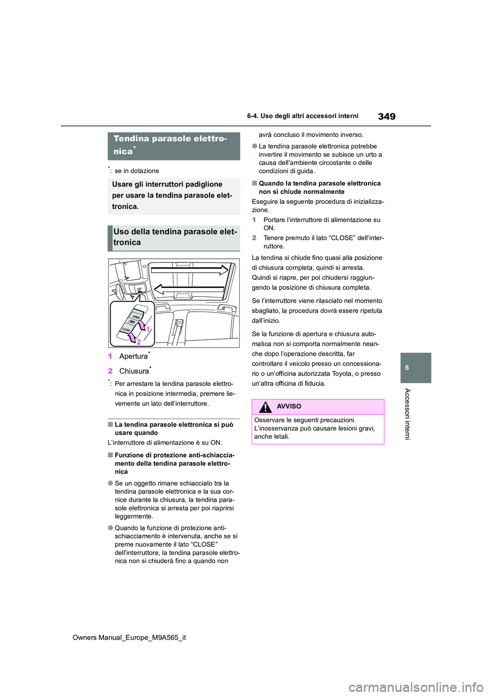 TOYOTA MIRAI 2023 Manuale duso (in Italian) 349
6
Owners Manual_Europe_M9A565_it
6-4. Uso degli altri accessori interni
Accessori interni
6-4.Uso deg li a ltri acce ssori inte rni
*: se in dotazione
1Apertura*
2Chiusura*
*: Per arrestare la ten TOYOTA MIRAI 2023 Manuale duso (in Italian) 349
6
Owners Manual_Europe_M9A565_it
6-4. Uso degli altri accessori interni
Accessori interni
6-4.Uso deg li a ltri acce ssori inte rni
*: se in dotazione
1Apertura*
2Chiusura*
*: Per arrestare la ten