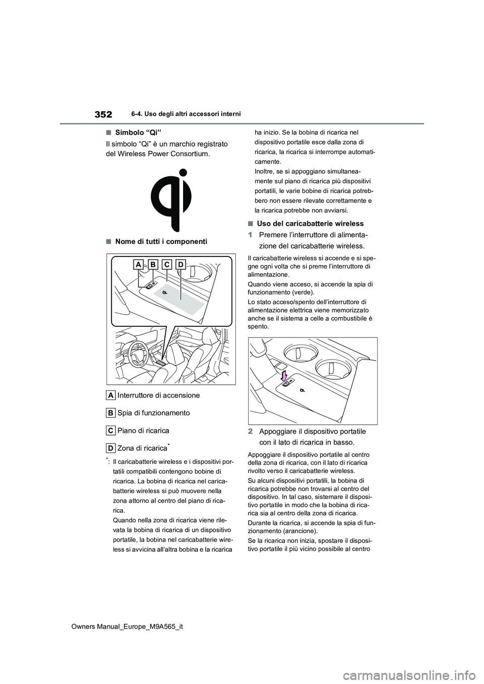 TOYOTA MIRAI 2023 Manuale duso (in Italian) 352
Owners Manual_Europe_M9A565_it
6-4. Uso degli altri accessori interni
■Simbolo “Qi”
Il simbolo “Qi” è un marchio registrato
del Wireless Power Consortium.
■Nome di tutti i componen TOYOTA MIRAI 2023 Manuale duso (in Italian) 352
Owners Manual_Europe_M9A565_it
6-4. Uso degli altri accessori interni
■Simbolo “Qi”
Il simbolo “Qi” è un marchio registrato
del Wireless Power Consortium.
■Nome di tutti i componen