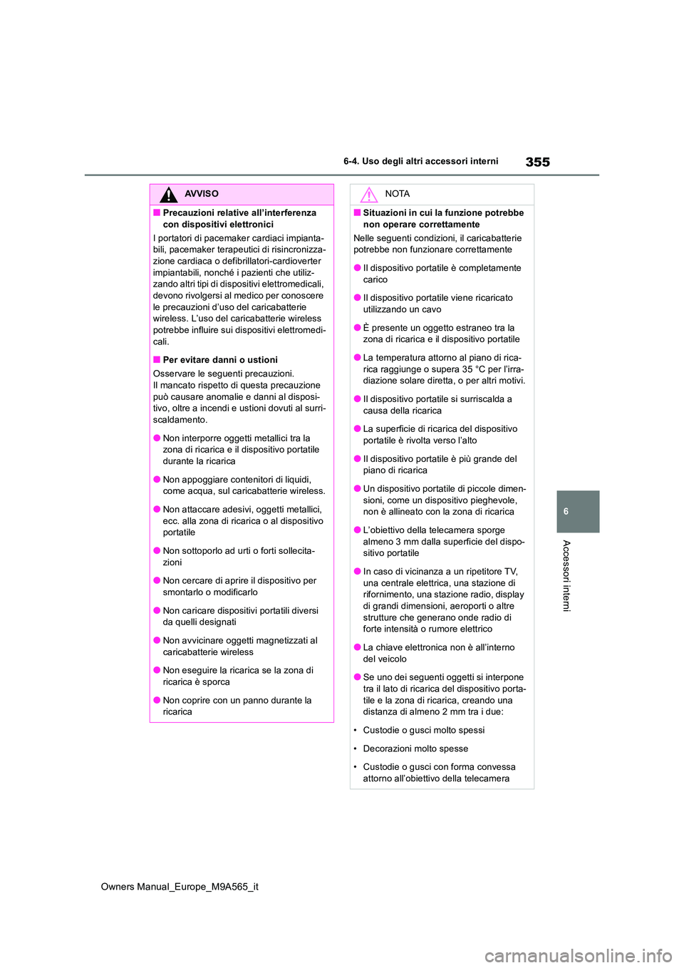 TOYOTA MIRAI 2023 Manuale duso (in Italian) 355
6
Owners Manual_Europe_M9A565_it
6-4. Uso degli altri accessori interni
Accessori interni
AVVISO
■Precauzioni relative all’interferenza
con dispositivi elettronici
I portatori di pacemaker TOYOTA MIRAI 2023 Manuale duso (in Italian) 355
6
Owners Manual_Europe_M9A565_it
6-4. Uso degli altri accessori interni
Accessori interni
AVVISO
■Precauzioni relative all’interferenza
con dispositivi elettronici
I portatori di pacemaker