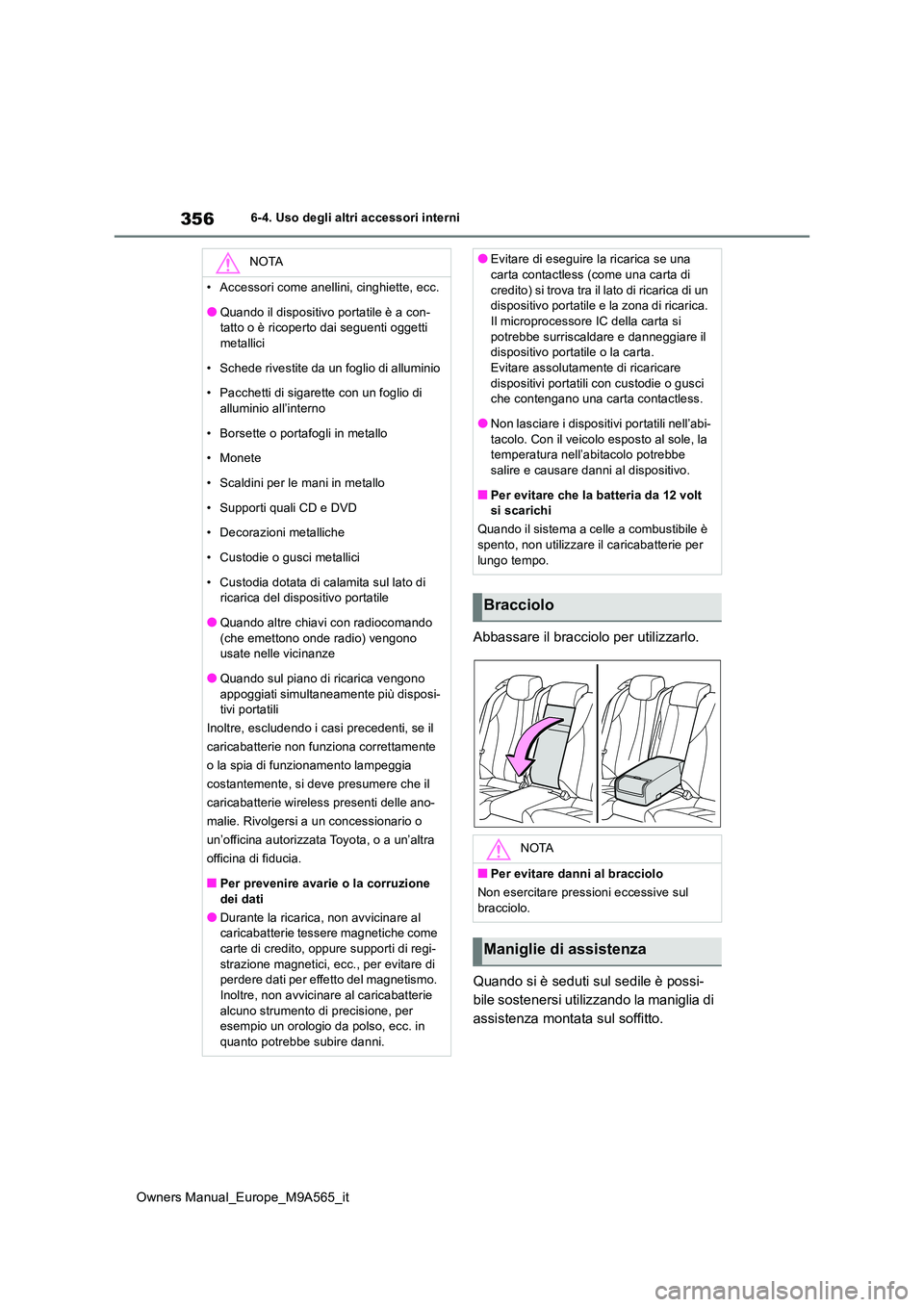 TOYOTA MIRAI 2023 Manuale duso (in Italian) 356
Owners Manual_Europe_M9A565_it
6-4. Uso degli altri accessori interni
Abbassare il bracciolo per utilizzarlo.
Quando si è seduti sul sedile è possi-
bile sostenersi utilizzando la maniglia di TOYOTA MIRAI 2023 Manuale duso (in Italian) 356
Owners Manual_Europe_M9A565_it
6-4. Uso degli altri accessori interni
Abbassare il bracciolo per utilizzarlo.
Quando si è seduti sul sedile è possi-
bile sostenersi utilizzando la maniglia di