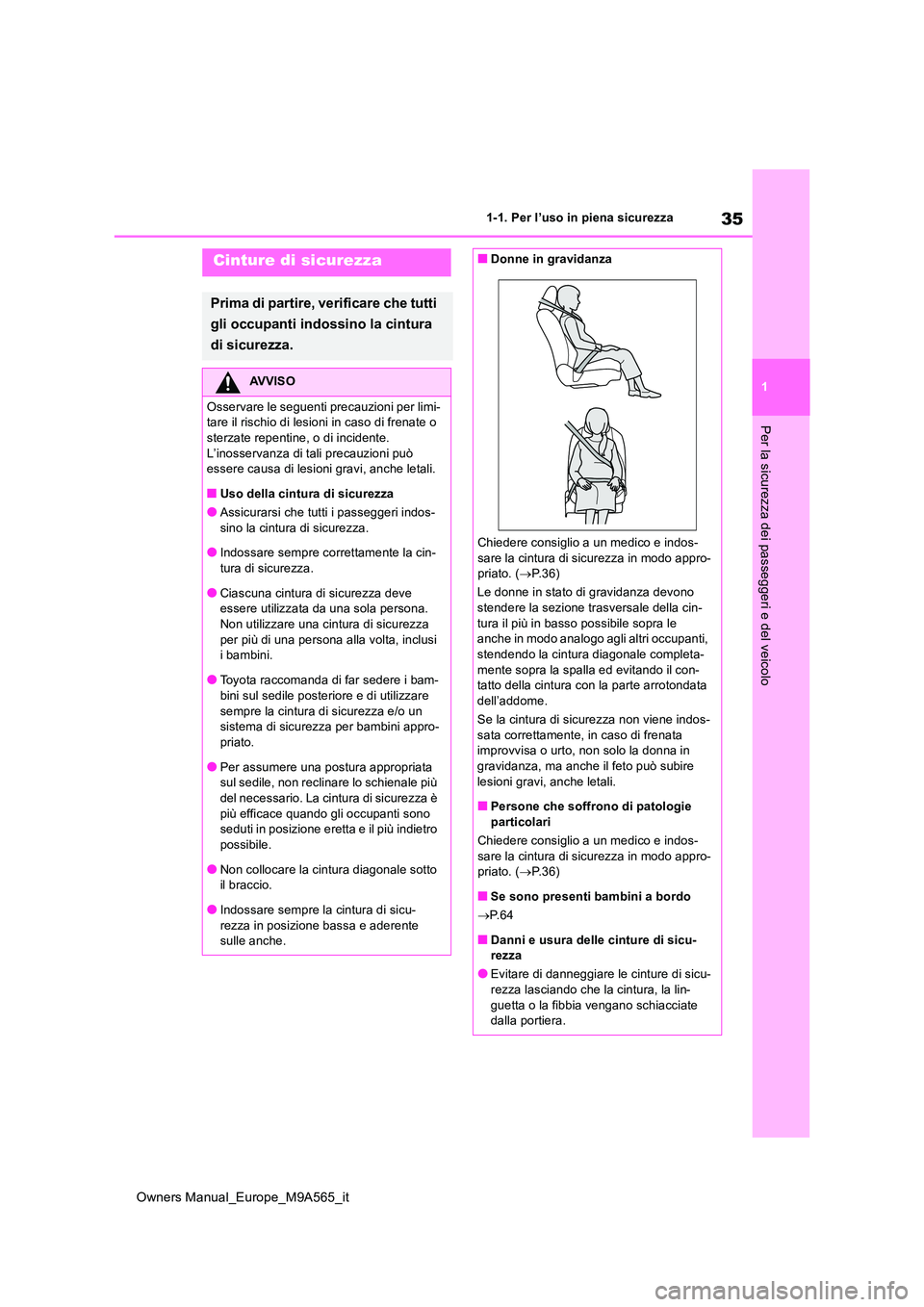 TOYOTA MIRAI 2023 Manuale duso (in Italian) 35
1
Owners Manual_Europe_M9A565_it
1-1. Per l’uso in piena sicurezza
Per la sicurezza dei passeggeri e del veicolo
Cinture di sicurezza
Prima di partire, verificare che tutti
gli occupanti indoss TOYOTA MIRAI 2023 Manuale duso (in Italian) 35
1
Owners Manual_Europe_M9A565_it
1-1. Per l’uso in piena sicurezza
Per la sicurezza dei passeggeri e del veicolo
Cinture di sicurezza
Prima di partire, verificare che tutti
gli occupanti indoss
