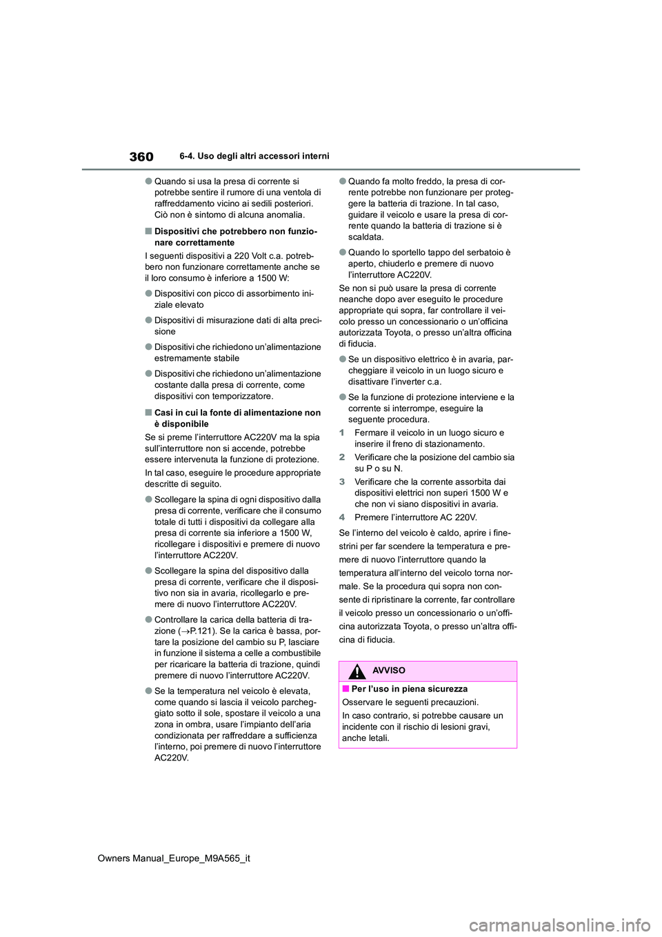 TOYOTA MIRAI 2023 Manuale duso (in Italian) 360
Owners Manual_Europe_M9A565_it
6-4. Uso degli altri accessori interni
●Quando si usa la presa di corrente si potrebbe sentire il rumore di una ventola di raffreddamento vicino ai sedili posteri TOYOTA MIRAI 2023 Manuale duso (in Italian) 360
Owners Manual_Europe_M9A565_it
6-4. Uso degli altri accessori interni
●Quando si usa la presa di corrente si potrebbe sentire il rumore di una ventola di raffreddamento vicino ai sedili posteri