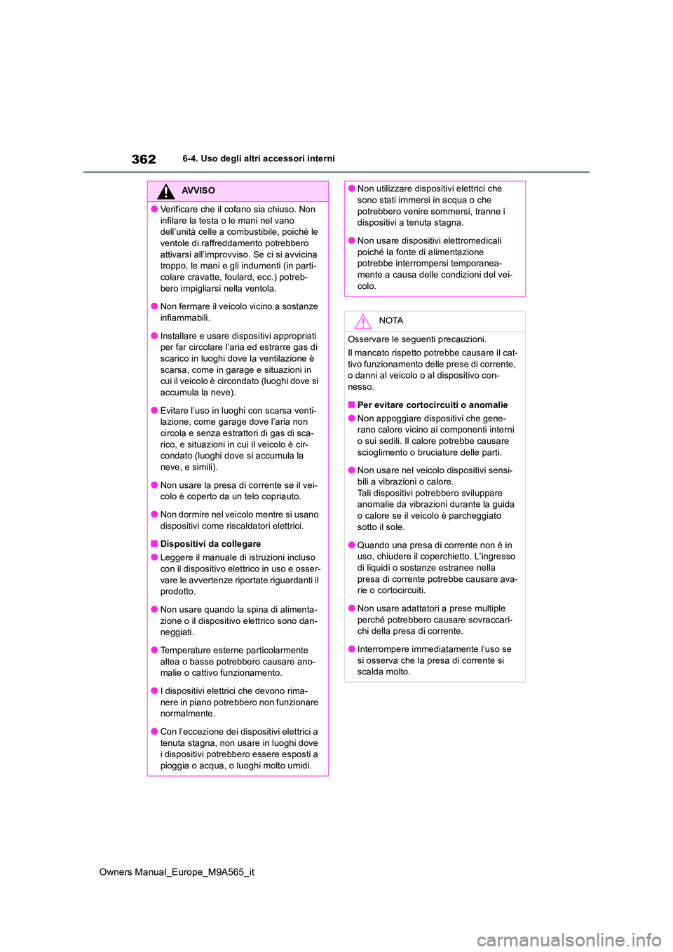 TOYOTA MIRAI 2023 Manuale duso (in Italian) 362
Owners Manual_Europe_M9A565_it
6-4. Uso degli altri accessori interni
AVVISO
●Verificare che il cofano sia chiuso. Non
infilare la testa o le mani nel vano dell’unità celle a combustibile, TOYOTA MIRAI 2023 Manuale duso (in Italian) 362
Owners Manual_Europe_M9A565_it
6-4. Uso degli altri accessori interni
AVVISO
●Verificare che il cofano sia chiuso. Non
infilare la testa o le mani nel vano dell’unità celle a combustibile,