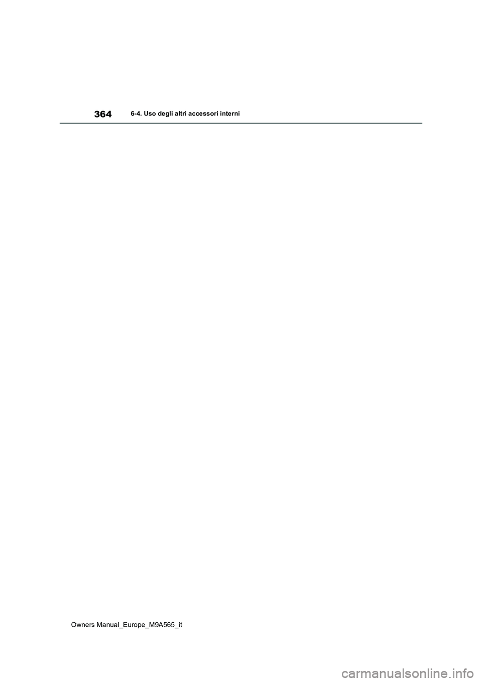 TOYOTA MIRAI 2023 Manuale duso (in Italian) 364
Owners Manual_Europe_M9A565_it
6-4. Uso degli altri accessori interni TOYOTA MIRAI 2023 Manuale duso (in Italian) 364
Owners Manual_Europe_M9A565_it
6-4. Uso degli altri accessori interni