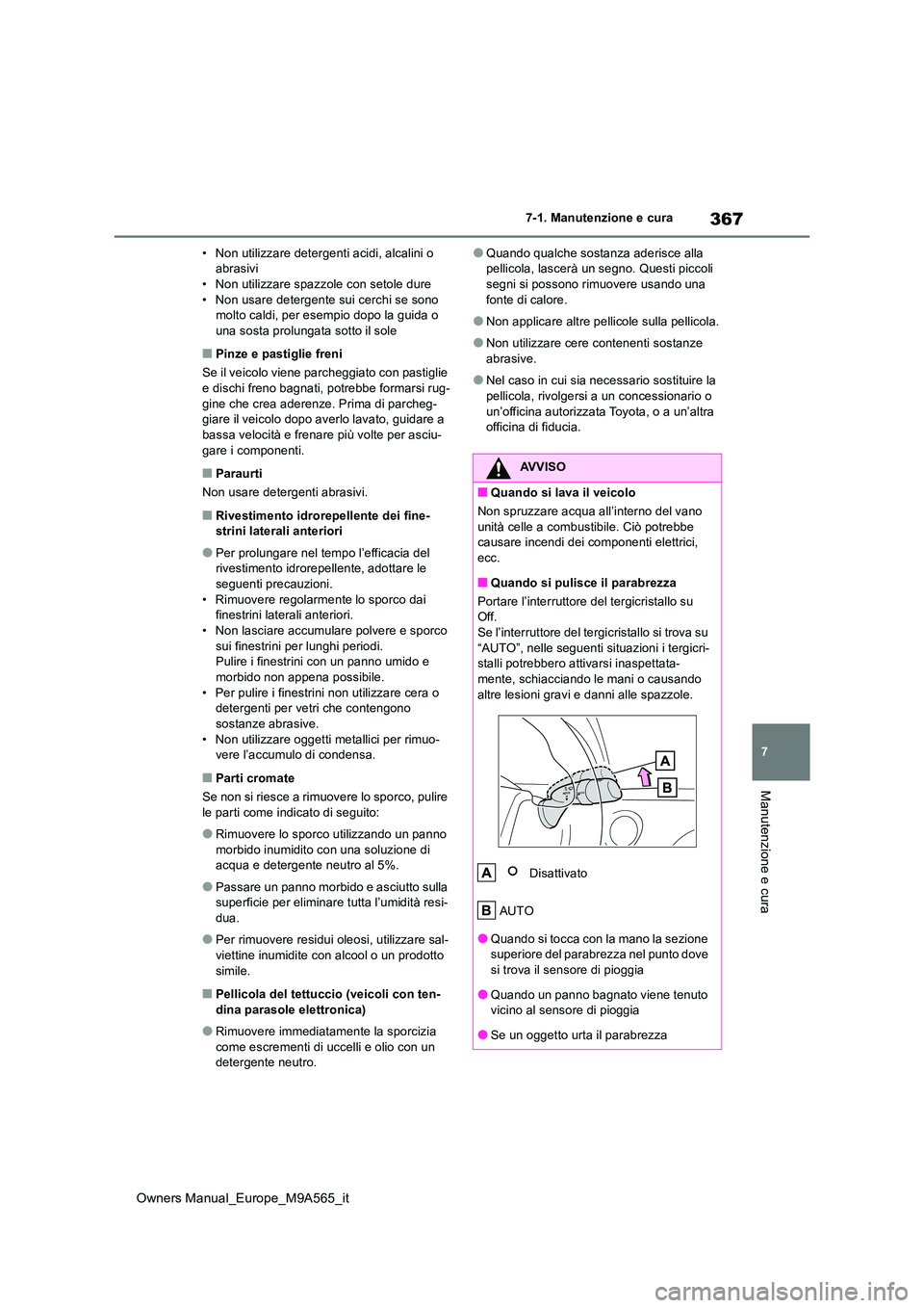 TOYOTA MIRAI 2023 Manuale duso (in Italian) 367
7
Owners Manual_Europe_M9A565_it
7-1. Manutenzione e cura
Manutenzione e cura
• Non utilizzare detergenti acidi, alcalini o abrasivi• Non utilizzare spazzole con setole dure
• Non usare de TOYOTA MIRAI 2023 Manuale duso (in Italian) 367
7
Owners Manual_Europe_M9A565_it
7-1. Manutenzione e cura
Manutenzione e cura
• Non utilizzare detergenti acidi, alcalini o abrasivi• Non utilizzare spazzole con setole dure
• Non usare de