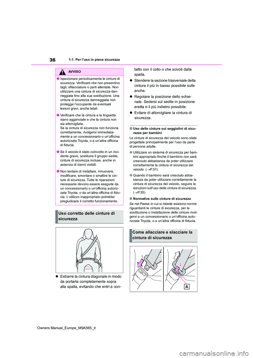 TOYOTA MIRAI 2023 Manuale duso (in Italian) 36
Owners Manual_Europe_M9A565_it
1-1. Per l’uso in piena sicurezza
Estrarre la cintura diagonale in modo
da portarla completamente sopra
alla spalla, evitando che entri a con-
tatto con il c TOYOTA MIRAI 2023 Manuale duso (in Italian) 36
Owners Manual_Europe_M9A565_it
1-1. Per l’uso in piena sicurezza
Estrarre la cintura diagonale in modo
da portarla completamente sopra
alla spalla, evitando che entri a con-
tatto con il c
