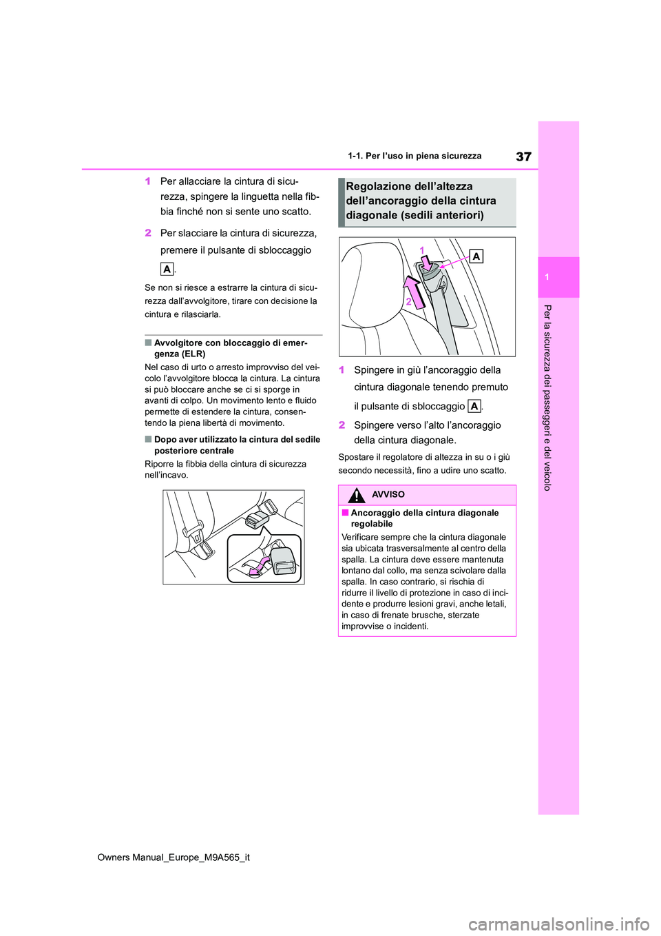 TOYOTA MIRAI 2023 Manuale duso (in Italian) 37
1
Owners Manual_Europe_M9A565_it
1-1. Per l’uso in piena sicurezza
Per la sicurezza dei passeggeri e del veicolo
1Per allacciare la cintura di sicu-
rezza, spingere la linguetta nella fib-
bia TOYOTA MIRAI 2023 Manuale duso (in Italian) 37
1
Owners Manual_Europe_M9A565_it
1-1. Per l’uso in piena sicurezza
Per la sicurezza dei passeggeri e del veicolo
1Per allacciare la cintura di sicu-
rezza, spingere la linguetta nella fib-
bia