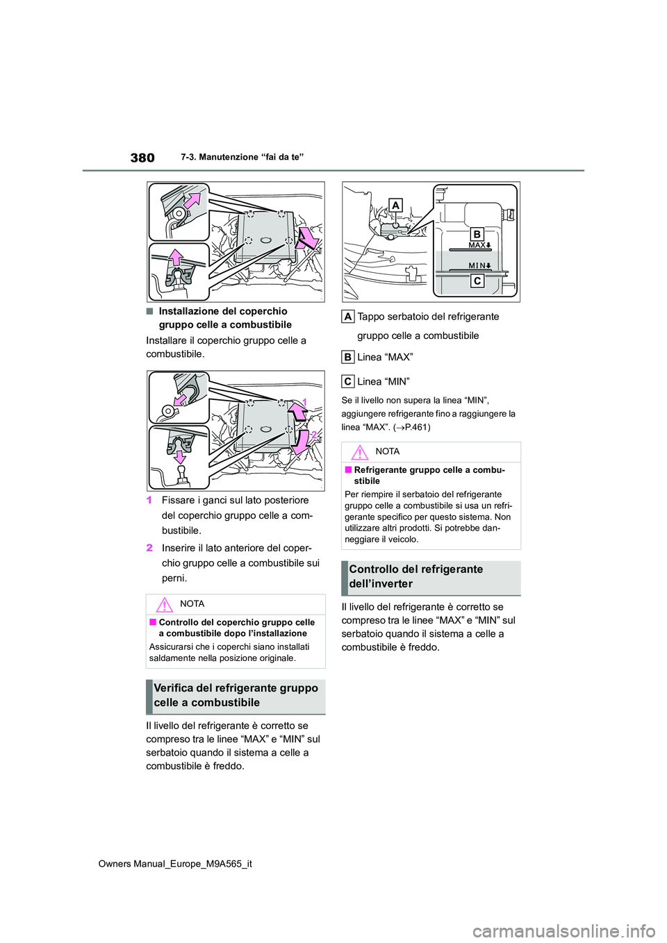 TOYOTA MIRAI 2023 Manuale duso (in Italian) 380
Owners Manual_Europe_M9A565_it
7-3. Manutenzione “fai da te”
■Installazione del coperchio
gruppo celle a combustibile
Installare il coperchio gruppo celle a
combustibile.
1 Fissare i g TOYOTA MIRAI 2023 Manuale duso (in Italian) 380
Owners Manual_Europe_M9A565_it
7-3. Manutenzione “fai da te”
■Installazione del coperchio
gruppo celle a combustibile
Installare il coperchio gruppo celle a
combustibile.
1 Fissare i g