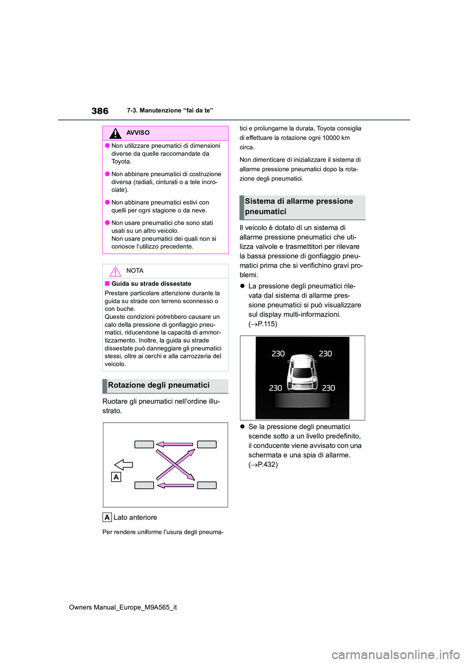 TOYOTA MIRAI 2023 Manuale duso (in Italian) 386
Owners Manual_Europe_M9A565_it
7-3. Manutenzione “fai da te”
Ruotare gli pneumatici nell’ordine illu-
strato.
Lato anteriore
Per rendere uniforme l’usura degli pneuma-
tici e prolungarn TOYOTA MIRAI 2023 Manuale duso (in Italian) 386
Owners Manual_Europe_M9A565_it
7-3. Manutenzione “fai da te”
Ruotare gli pneumatici nell’ordine illu-
strato.
Lato anteriore
Per rendere uniforme l’usura degli pneuma-
tici e prolungarn