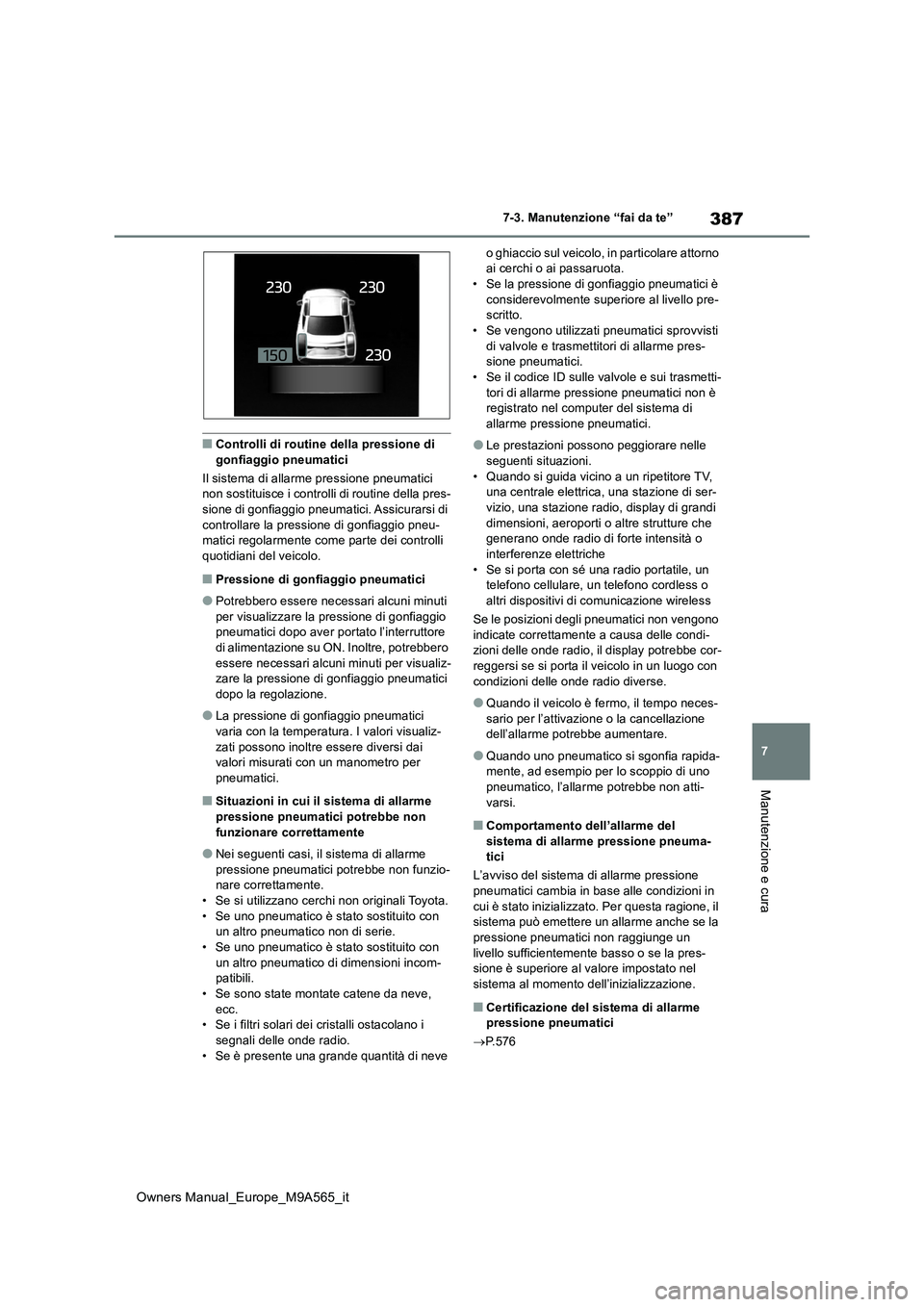 TOYOTA MIRAI 2023 Manuale duso (in Italian) 387
7
Owners Manual_Europe_M9A565_it
7-3. Manutenzione “fai da te”
Manutenzione e cura
■Controlli di routine della pressione di gonfiaggio pneumatici
Il sistema di allarme pressione pneumatici TOYOTA MIRAI 2023 Manuale duso (in Italian) 387
7
Owners Manual_Europe_M9A565_it
7-3. Manutenzione “fai da te”
Manutenzione e cura
■Controlli di routine della pressione di gonfiaggio pneumatici
Il sistema di allarme pressione pneumatici