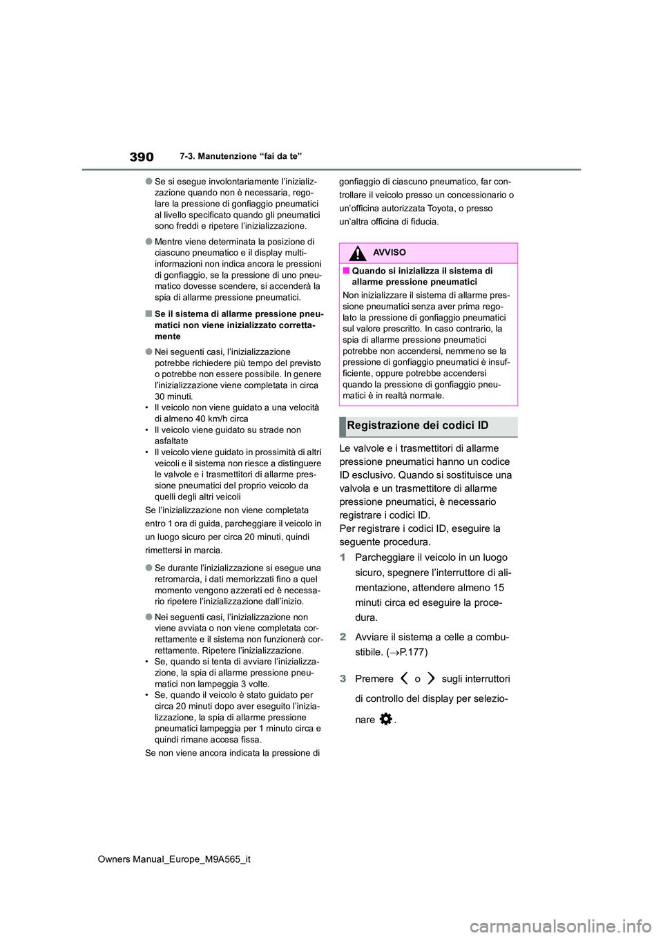 TOYOTA MIRAI 2023 Manuale duso (in Italian) 390
Owners Manual_Europe_M9A565_it
7-3. Manutenzione “fai da te”
●Se si esegue involontariamente l’inizializ- zazione quando non è necessaria, rego-lare la pressione di gonfiaggio pneumatici TOYOTA MIRAI 2023 Manuale duso (in Italian) 390
Owners Manual_Europe_M9A565_it
7-3. Manutenzione “fai da te”
●Se si esegue involontariamente l’inizializ- zazione quando non è necessaria, rego-lare la pressione di gonfiaggio pneumatici