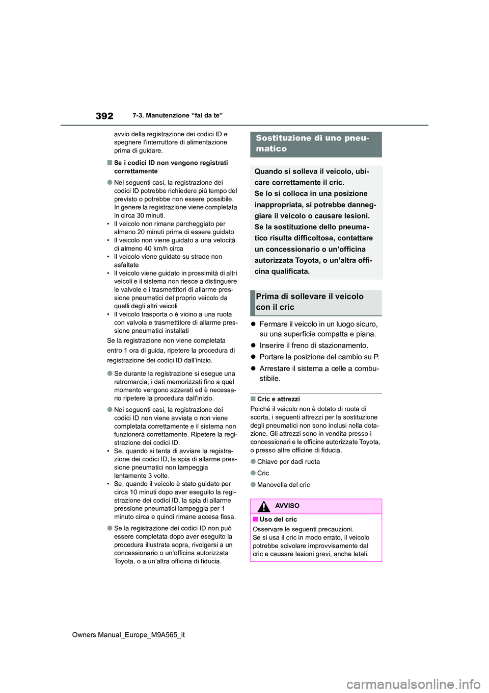TOYOTA MIRAI 2023 Manuale duso (in Italian) 392
Owners Manual_Europe_M9A565_it
7-3. Manutenzione “fai da te”
avvio della registrazione dei codici ID e spegnere l’interruttore di alimentazione prima di guidare.
■Se i codici ID non veng TOYOTA MIRAI 2023 Manuale duso (in Italian) 392
Owners Manual_Europe_M9A565_it
7-3. Manutenzione “fai da te”
avvio della registrazione dei codici ID e spegnere l’interruttore di alimentazione prima di guidare.
■Se i codici ID non veng