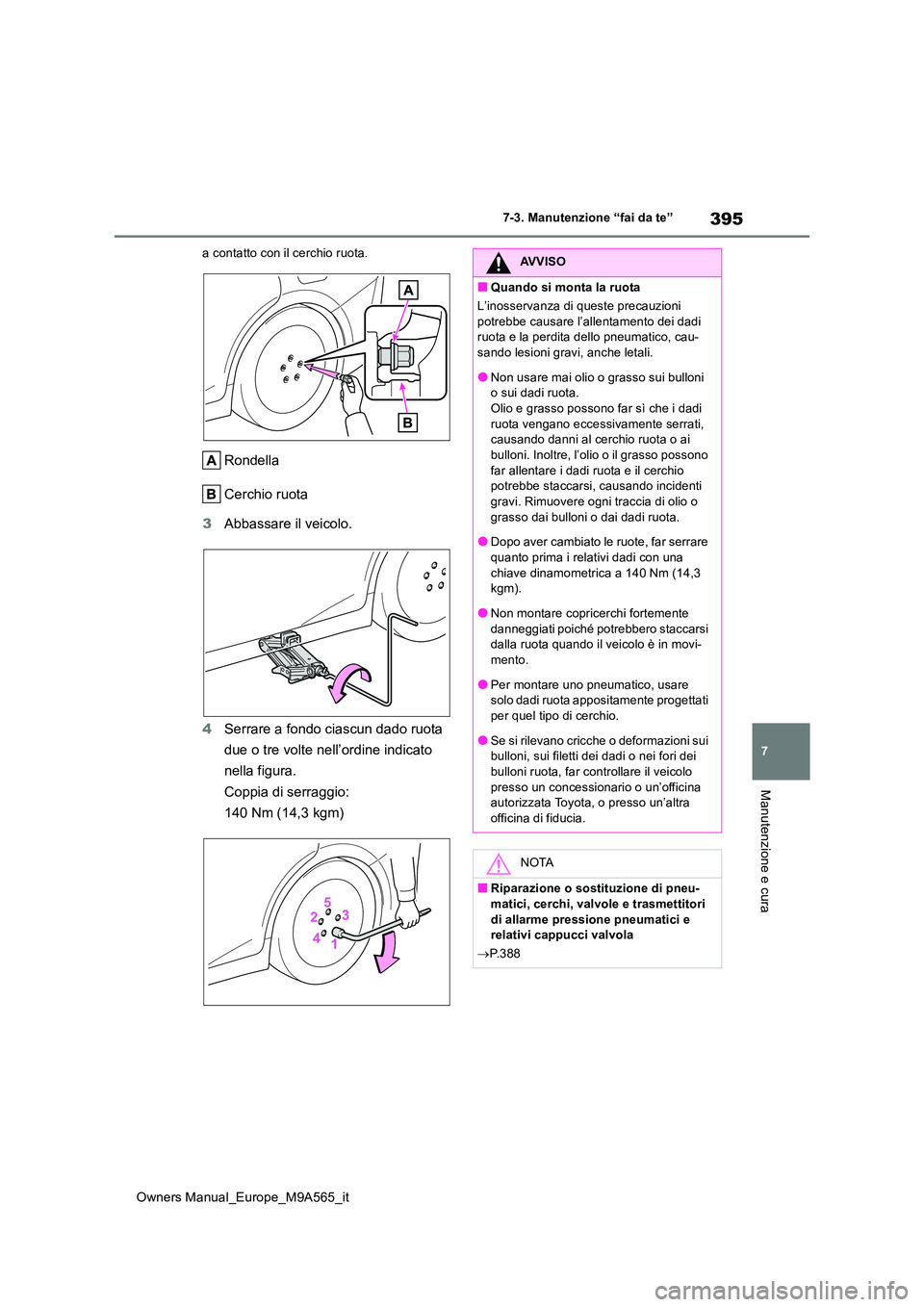 TOYOTA MIRAI 2023 Manuale duso (in Italian) 395
7
Owners Manual_Europe_M9A565_it
7-3. Manutenzione “fai da te”
Manutenzione e cura
a contatto con il cerchio ruota.
Rondella
Cerchio ruota
3 Abbassare il veicolo.
4 Serrare a fondo ciascun TOYOTA MIRAI 2023 Manuale duso (in Italian) 395
7
Owners Manual_Europe_M9A565_it
7-3. Manutenzione “fai da te”
Manutenzione e cura
a contatto con il cerchio ruota.
Rondella
Cerchio ruota
3 Abbassare il veicolo.
4 Serrare a fondo ciascun