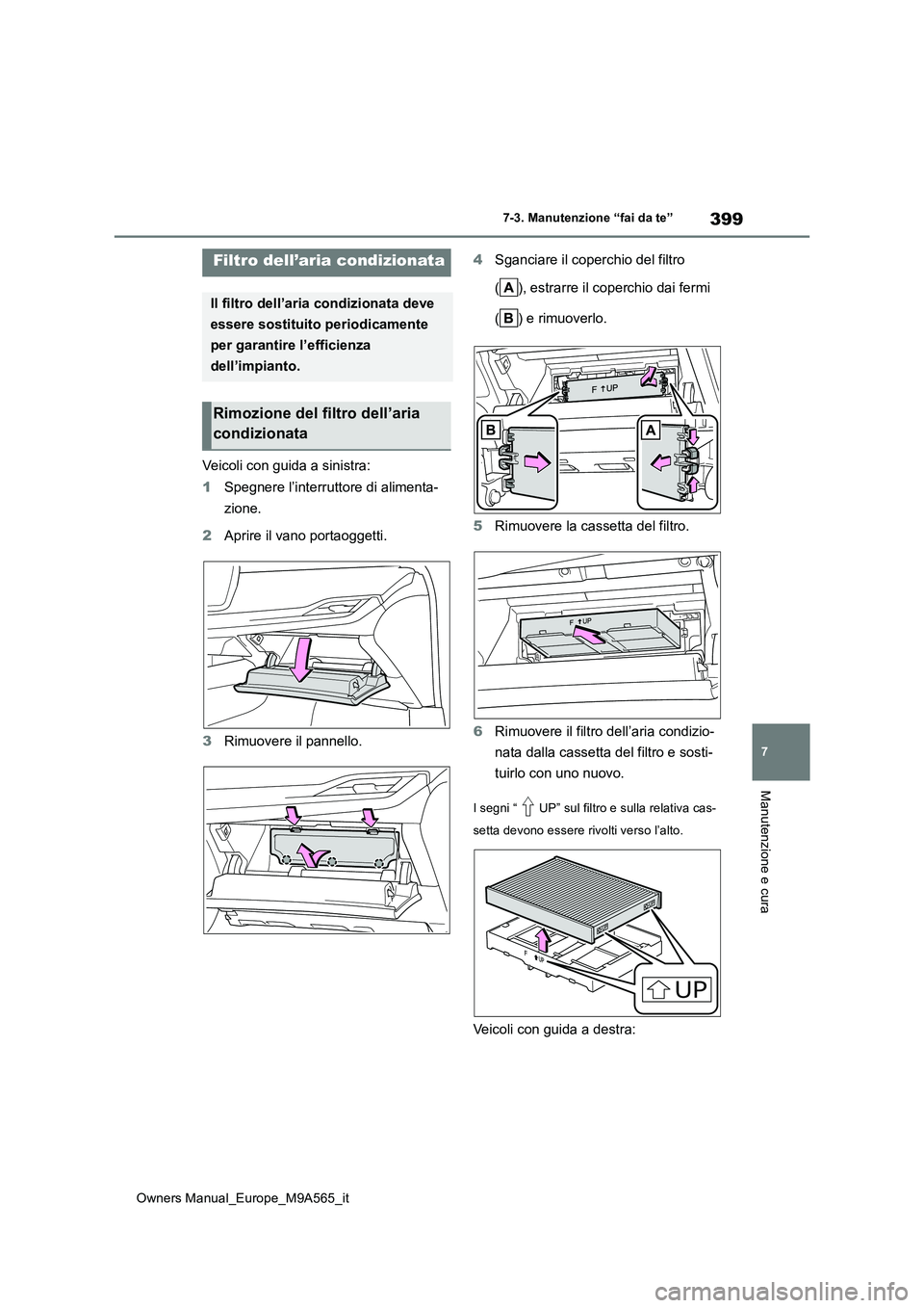 TOYOTA MIRAI 2023 Manuale duso (in Italian) 399
7
Owners Manual_Europe_M9A565_it
7-3. Manutenzione “fai da te”
Manutenzione e cura
Veicoli con guida a sinistra:
1 Spegnere l’interruttore di alimenta-
zione.
2 Aprire il vano portaoggett TOYOTA MIRAI 2023 Manuale duso (in Italian) 399
7
Owners Manual_Europe_M9A565_it
7-3. Manutenzione “fai da te”
Manutenzione e cura
Veicoli con guida a sinistra:
1 Spegnere l’interruttore di alimenta-
zione.
2 Aprire il vano portaoggett