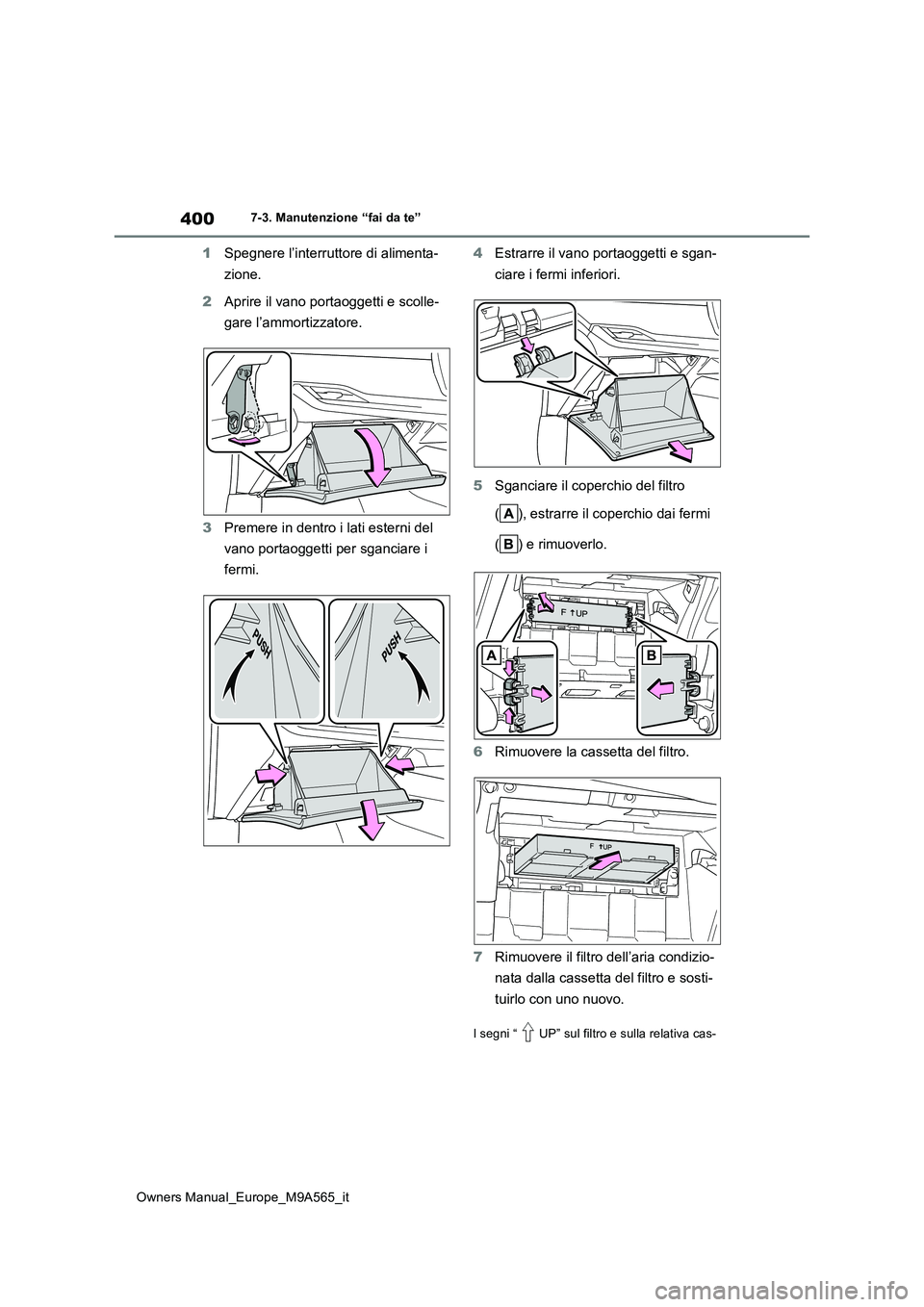 TOYOTA MIRAI 2023 Manuale duso (in Italian) 400
Owners Manual_Europe_M9A565_it
7-3. Manutenzione “fai da te”
1Spegnere l’interruttore di alimenta-
zione.
2 Aprire il vano portaoggetti e scolle-
gare l’ammortizzatore.
3 Premere in de TOYOTA MIRAI 2023 Manuale duso (in Italian) 400
Owners Manual_Europe_M9A565_it
7-3. Manutenzione “fai da te”
1Spegnere l’interruttore di alimenta-
zione.
2 Aprire il vano portaoggetti e scolle-
gare l’ammortizzatore.
3 Premere in de